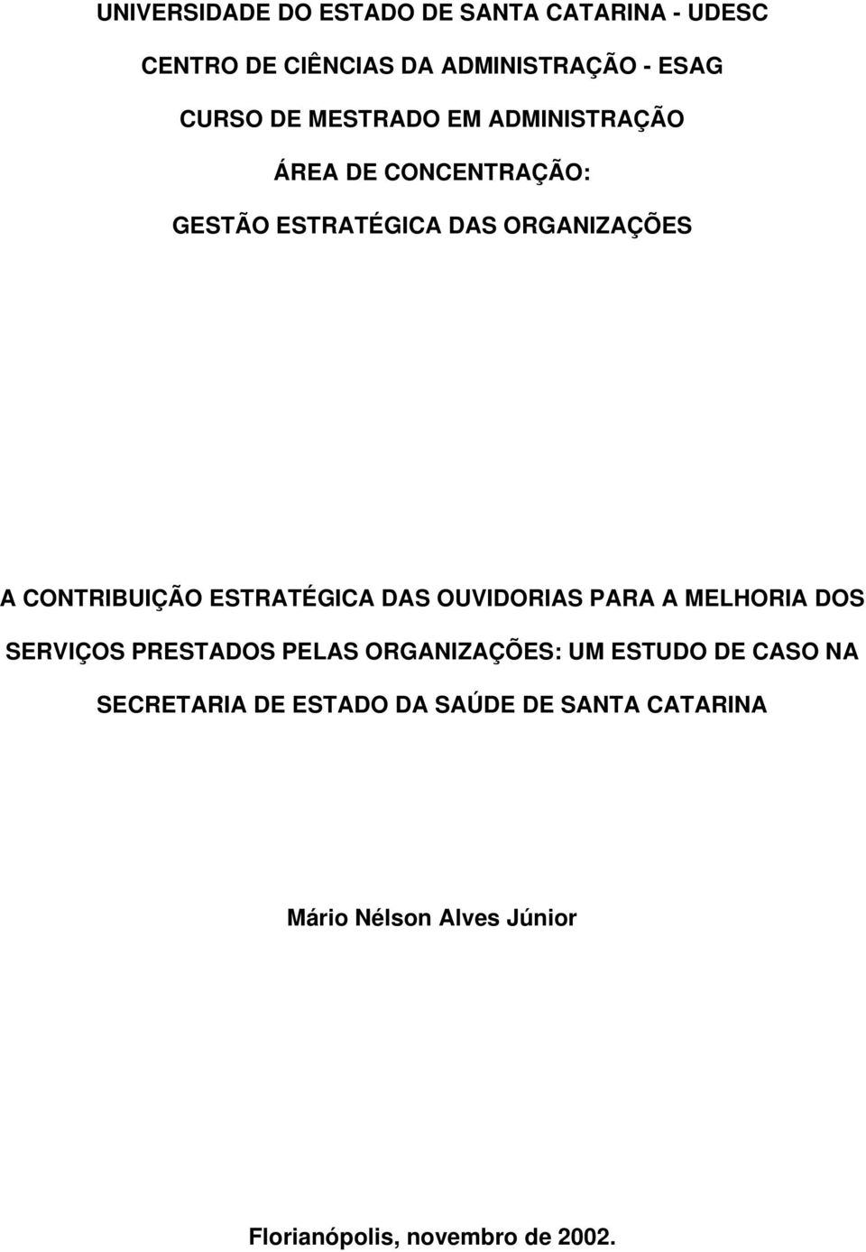 ESTRATÉGICA DAS OUVIDORIAS PARA A MELHORIA DOS SERVIÇOS PRESTADOS PELAS ORGANIZAÇÕES: UM ESTUDO DE CASO