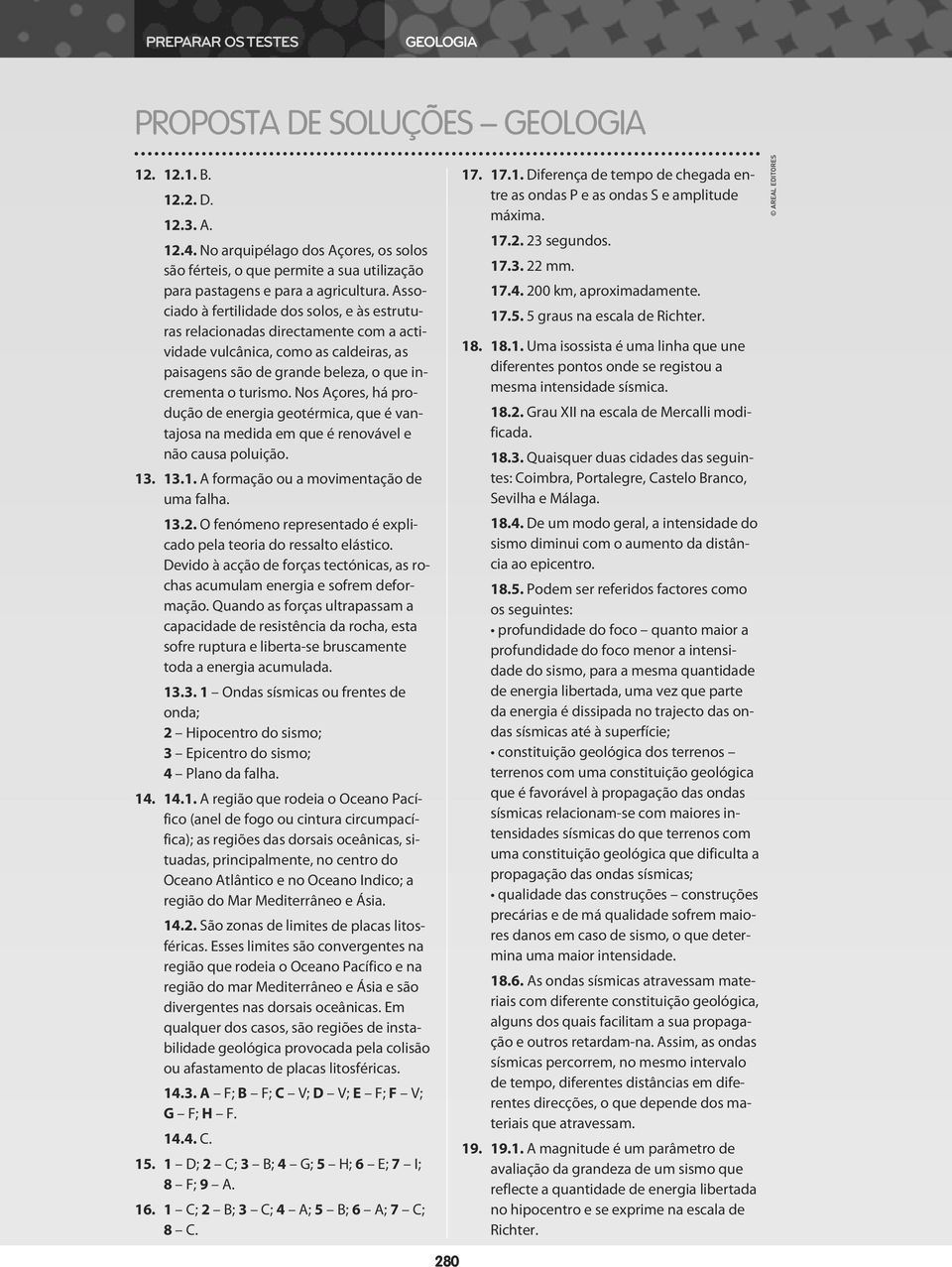 Associado à fertilidade dos solos, e às estruturas relacionadas directamente com a actividade vulcânica, como as caldeiras, as paisagens são de grande beleza, o que incrementa o turismo.