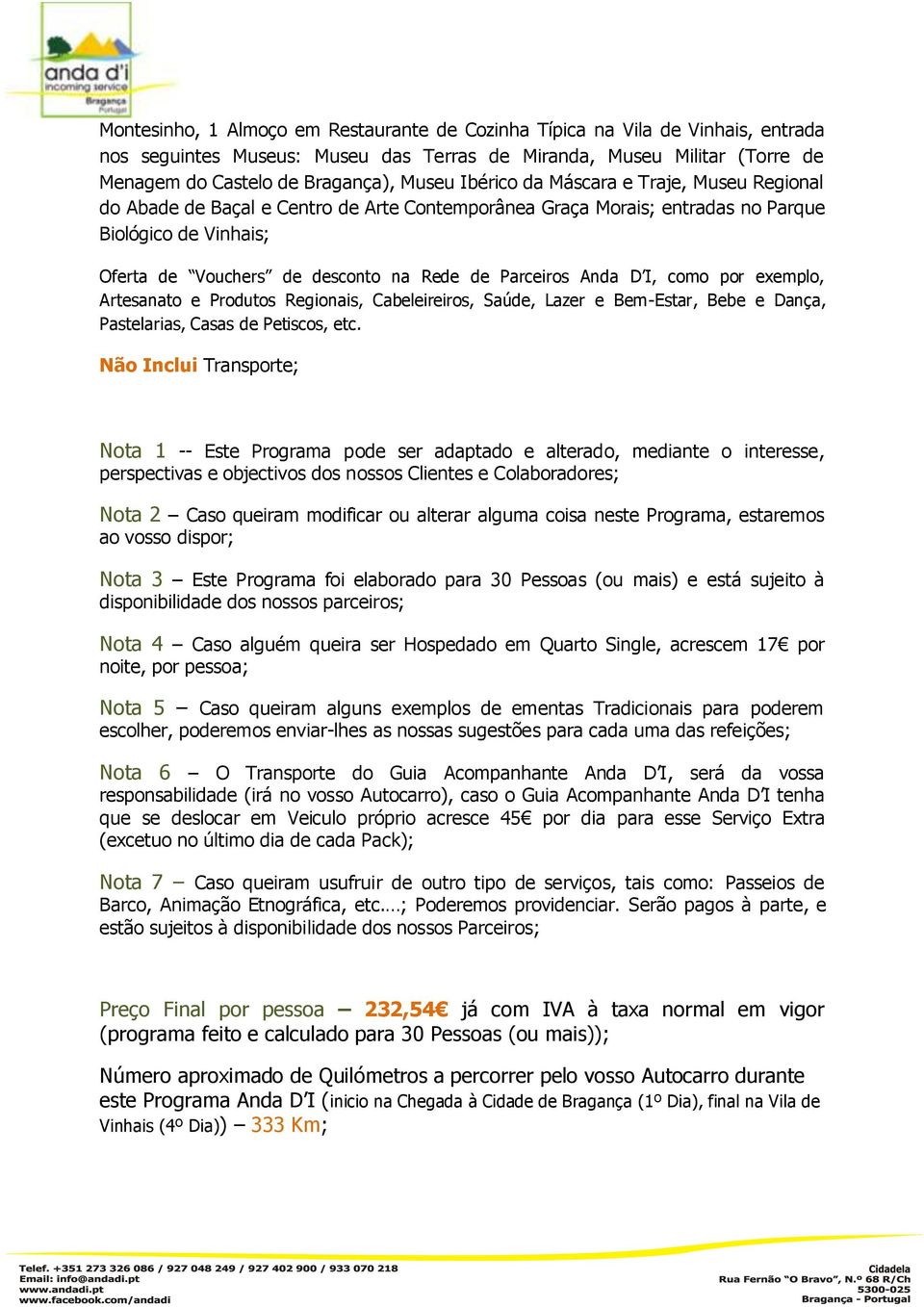 Anda D I, como por exemplo, Artesanato e Produtos Regionais, Cabeleireiros, Saúde, Lazer e Bem-Estar, Bebe e Dança, Pastelarias, Casas de Petiscos, etc.