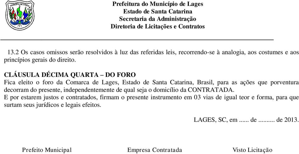 independentemente de qual seja o domicílio da CONTRATADA.