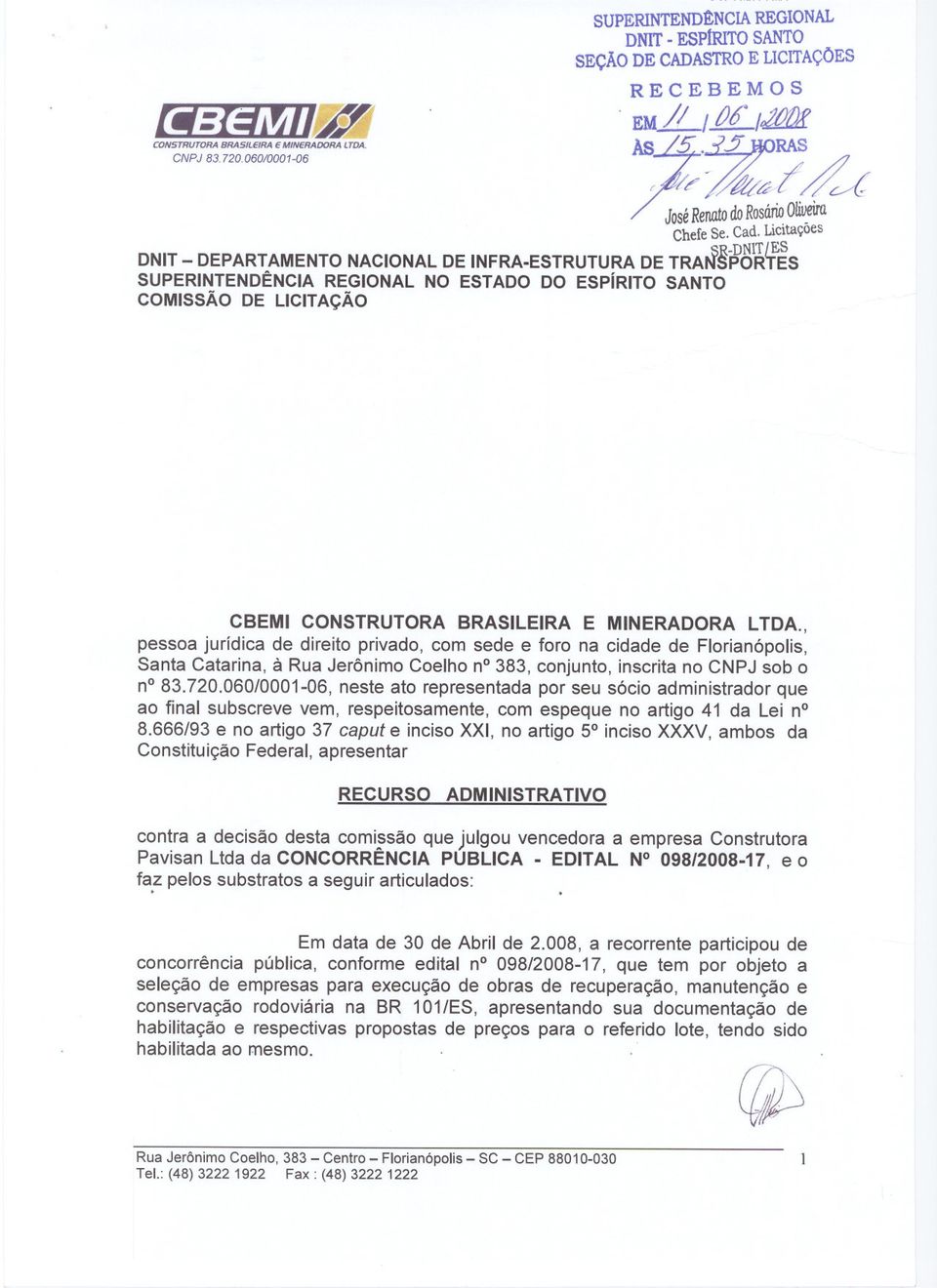 Llcltaçoes DNIT - DEPARTAMENTO NACIONAL DE INFRA-ESTRUTURA DE TRANSPORTES _SR-DNIT/ES SUPERINTENDÊNCIA REGIONAL NO ESTADO DO EspíRITO SANTO COMISSÃO DE LICITAÇÃO CBEMI CONSTRUTORA BRASILEIRA E