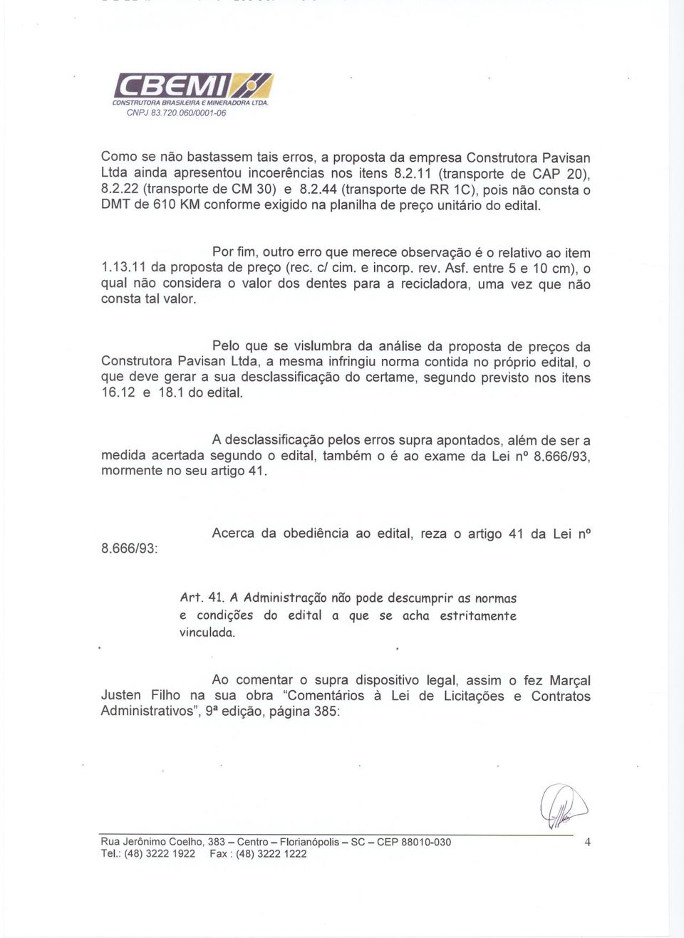 . Por fim, outro erro que merece observação é o relativo ao item 1.13.11 da proposta de preço (rec. c/ cimoe incorp. rev. Asf.