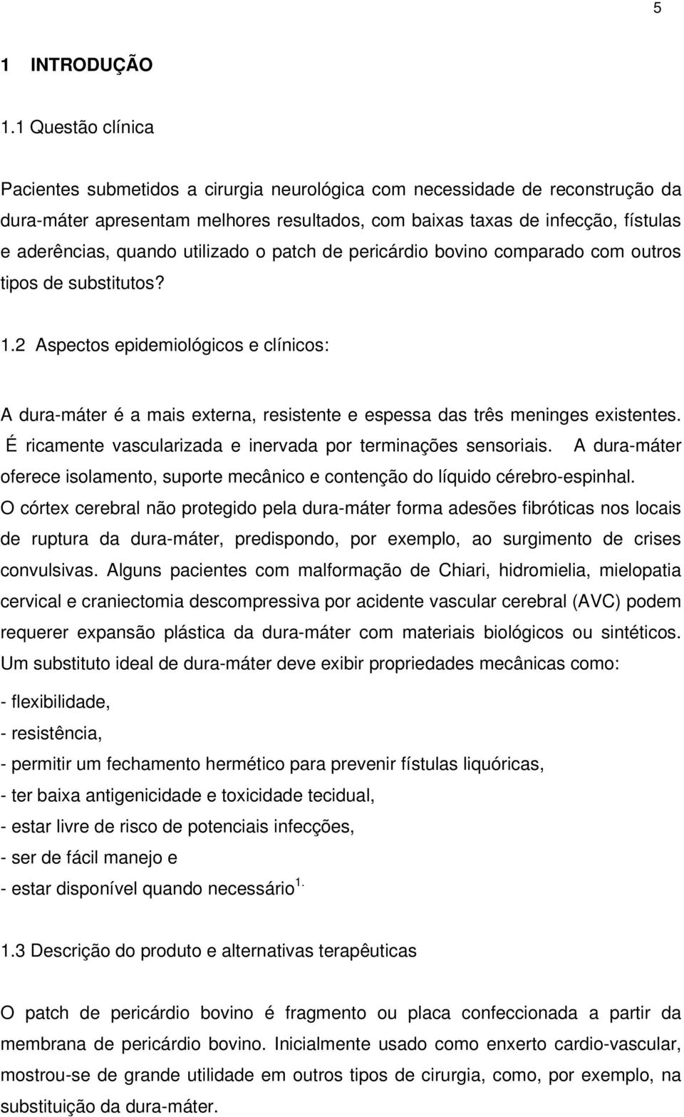 utilizado o patch de pericárdio bovino comparado com outros tipos de substitutos? 1.