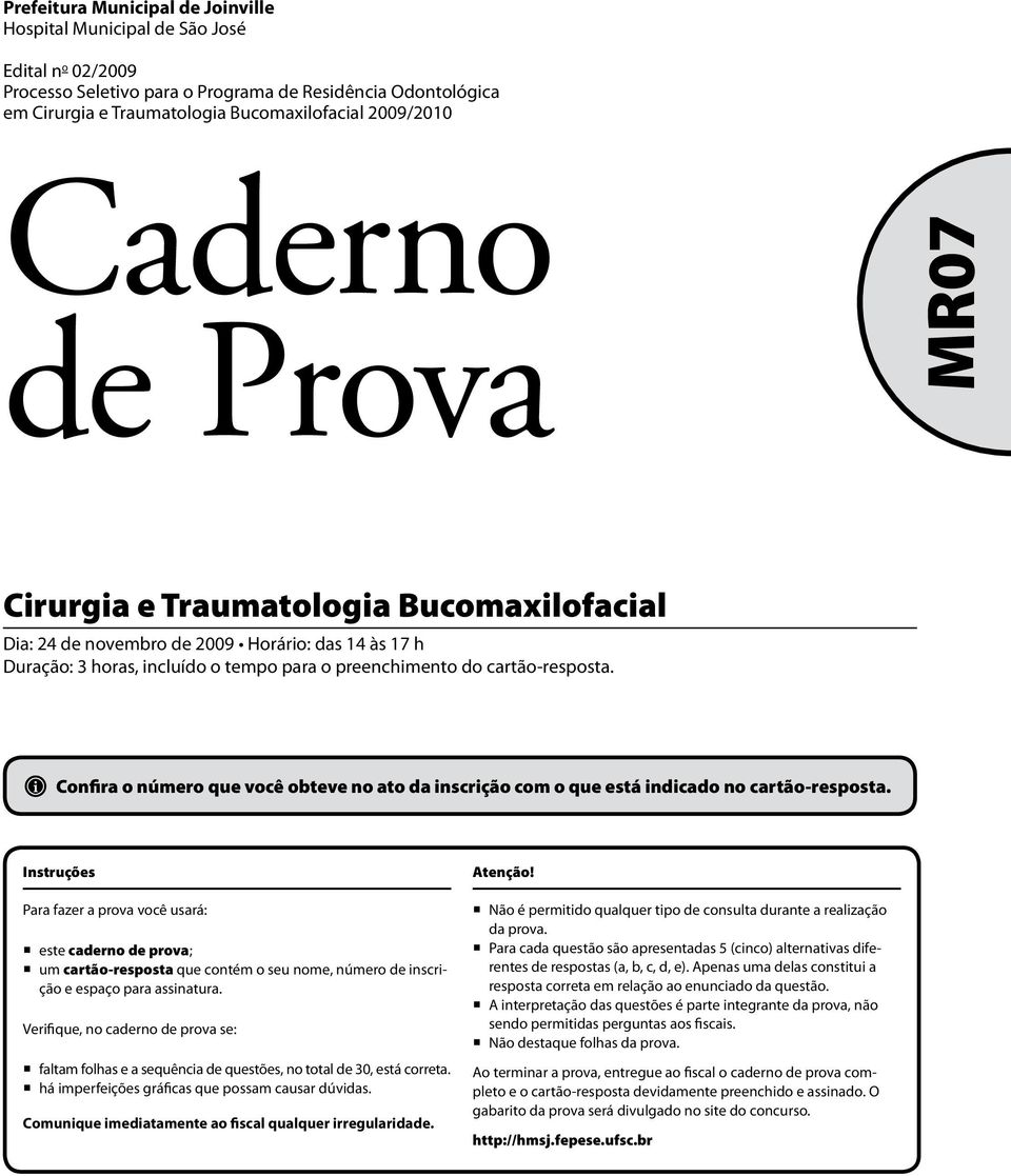 Confira o número que você obteve no ato da inscrição com o que está indicado no cartão-resposta.