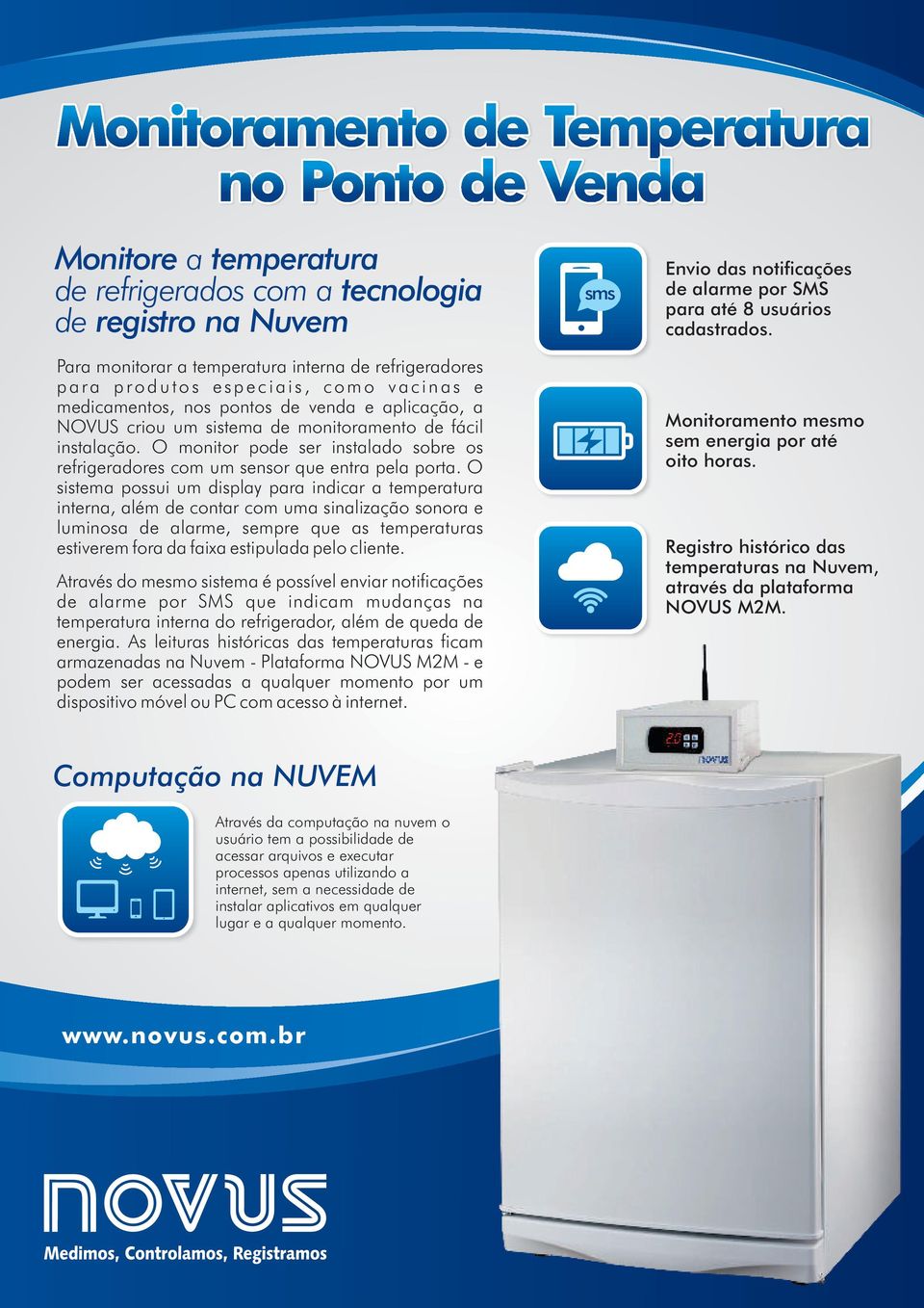 O monitor pode ser instalado sobre os refrigeradores com um sensor que entra pela porta.