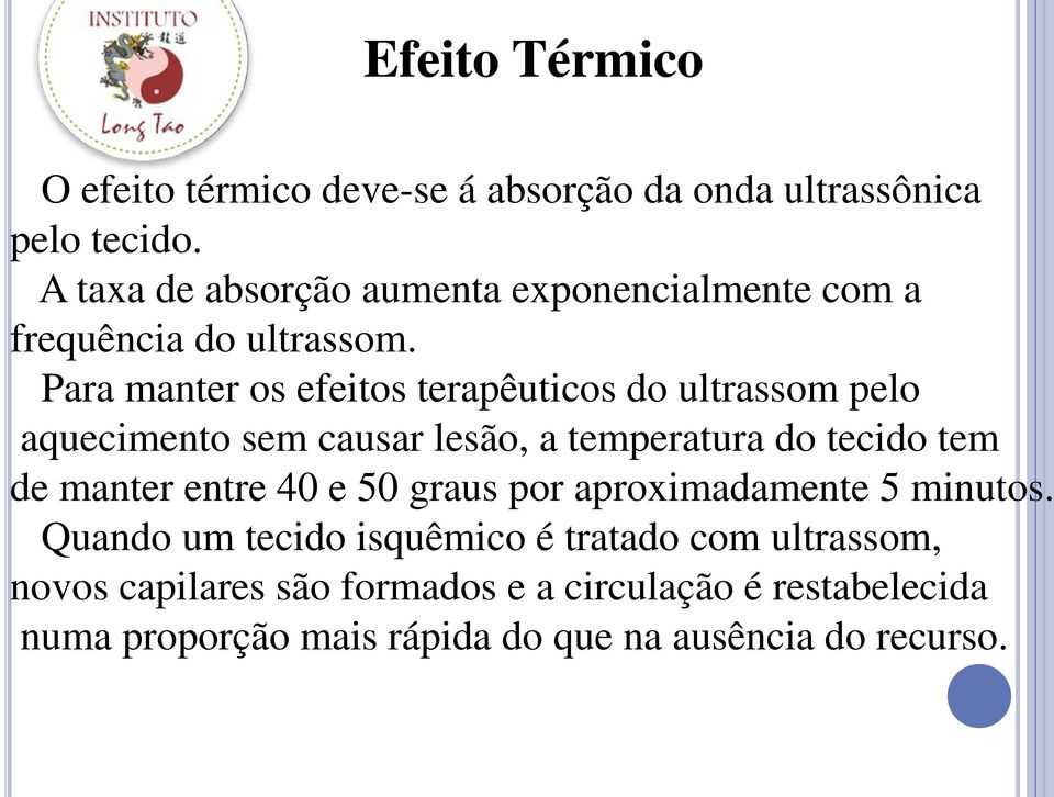 Para manter os efeitos terapêuticos do ultrassom pelo aquecimento sem causar lesão, a temperatura do tecido tem de manter