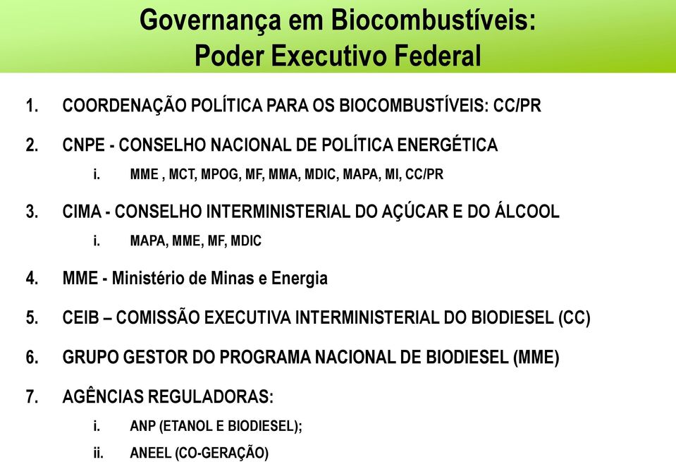 CIMA - CONSELHO INTERMINISTERIAL DO AÇÚCAR E DO ÁLCOOL i. MAPA, MME, MF, MDIC 4. MME - Ministério de Minas e Energia 5.