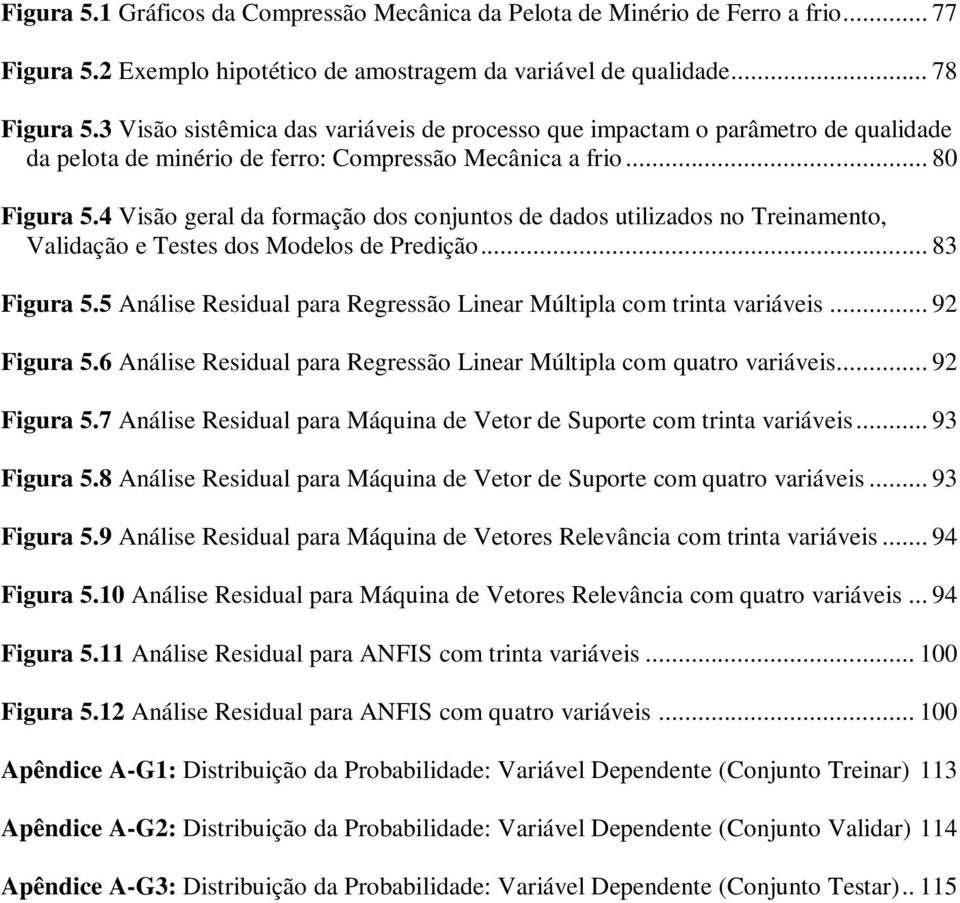 4 Visão geral da formação dos conjuntos de dados utilizados no Treinamento, Validação e Testes dos Modelos de Predição... 83 Figura 5.