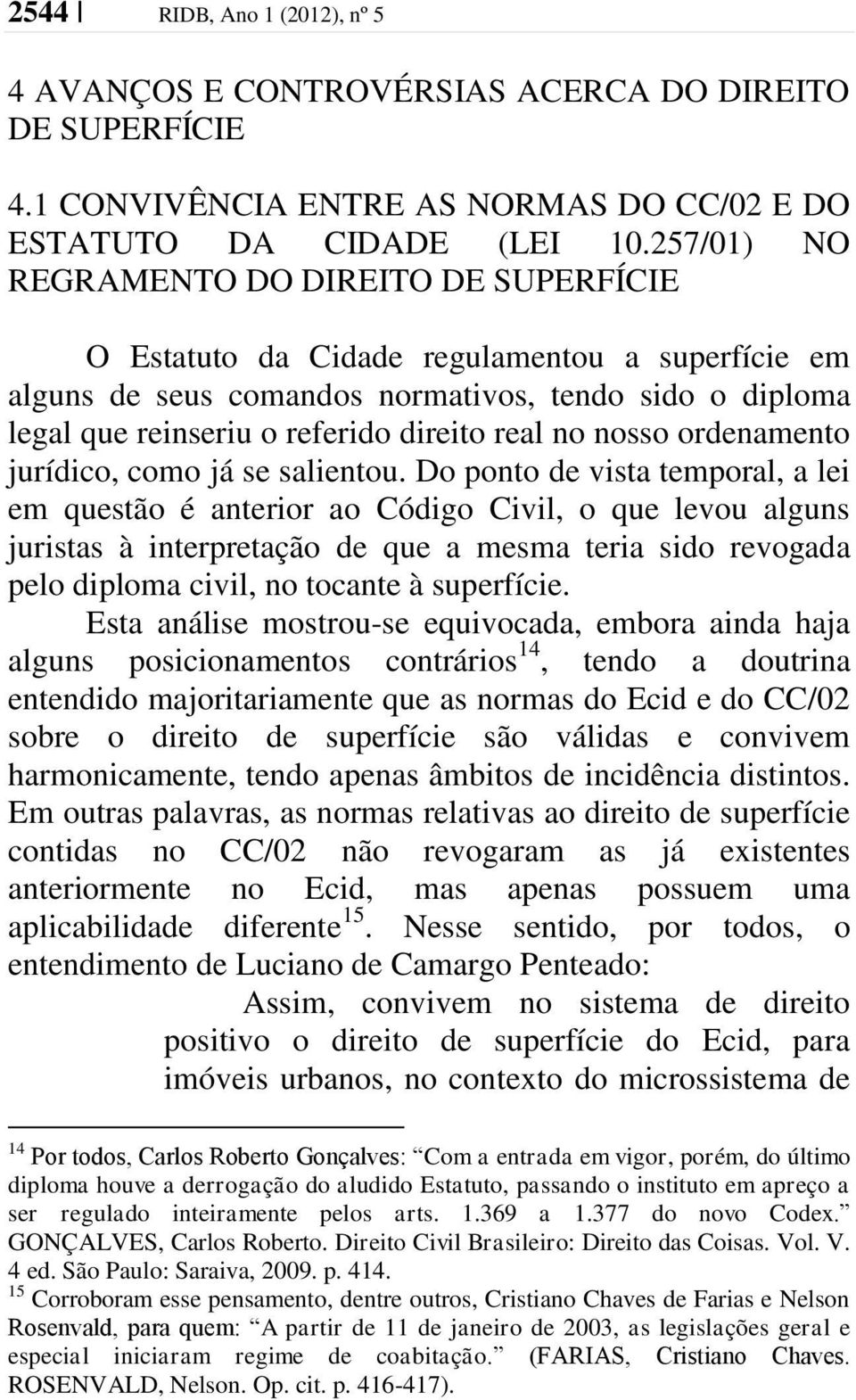 no nosso ordenamento jurídico, como já se salientou.