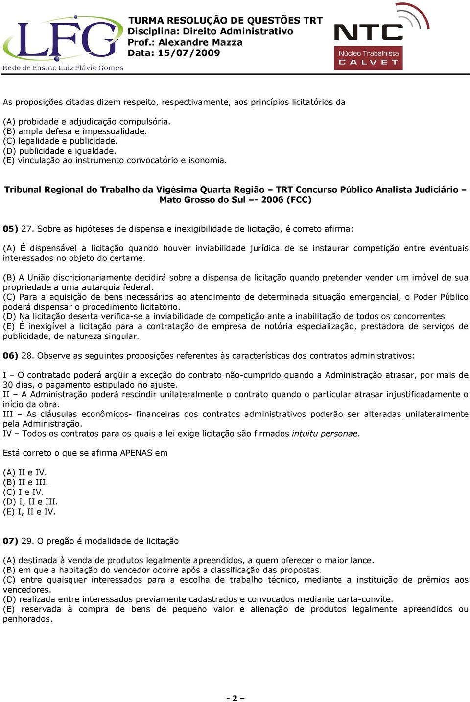 Tribunal Regional do Trabalho da Vigésima Quarta Região TRT Concurso Público Analista Judiciário Mato Grosso do Sul - 2006 (FCC) 05) 27.