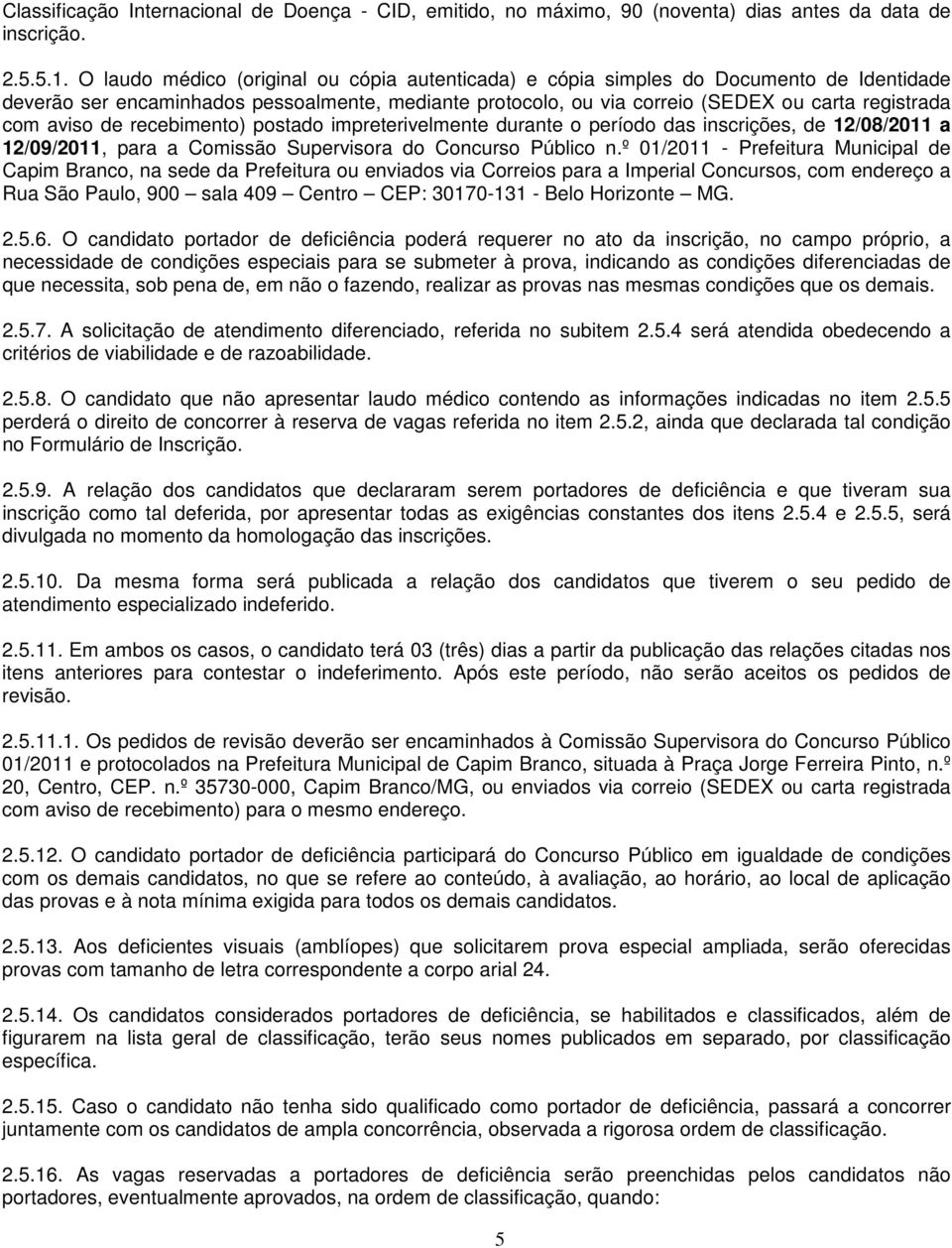 aviso de recebimento) postado impreterivelmente durante o período das inscrições, de 12/08/11 a 12/09/11, para a Comissão Supervisora do Concurso Público n.