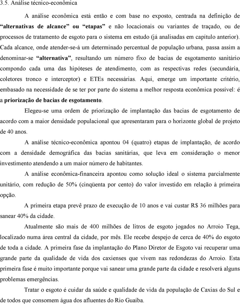 Cada alcance, onde atender-se-á um determinado percentual de população urbana, passa assim a denominar-se alternativa, resultando um número fixo de bacias de esgotamento sanitário compondo cada uma