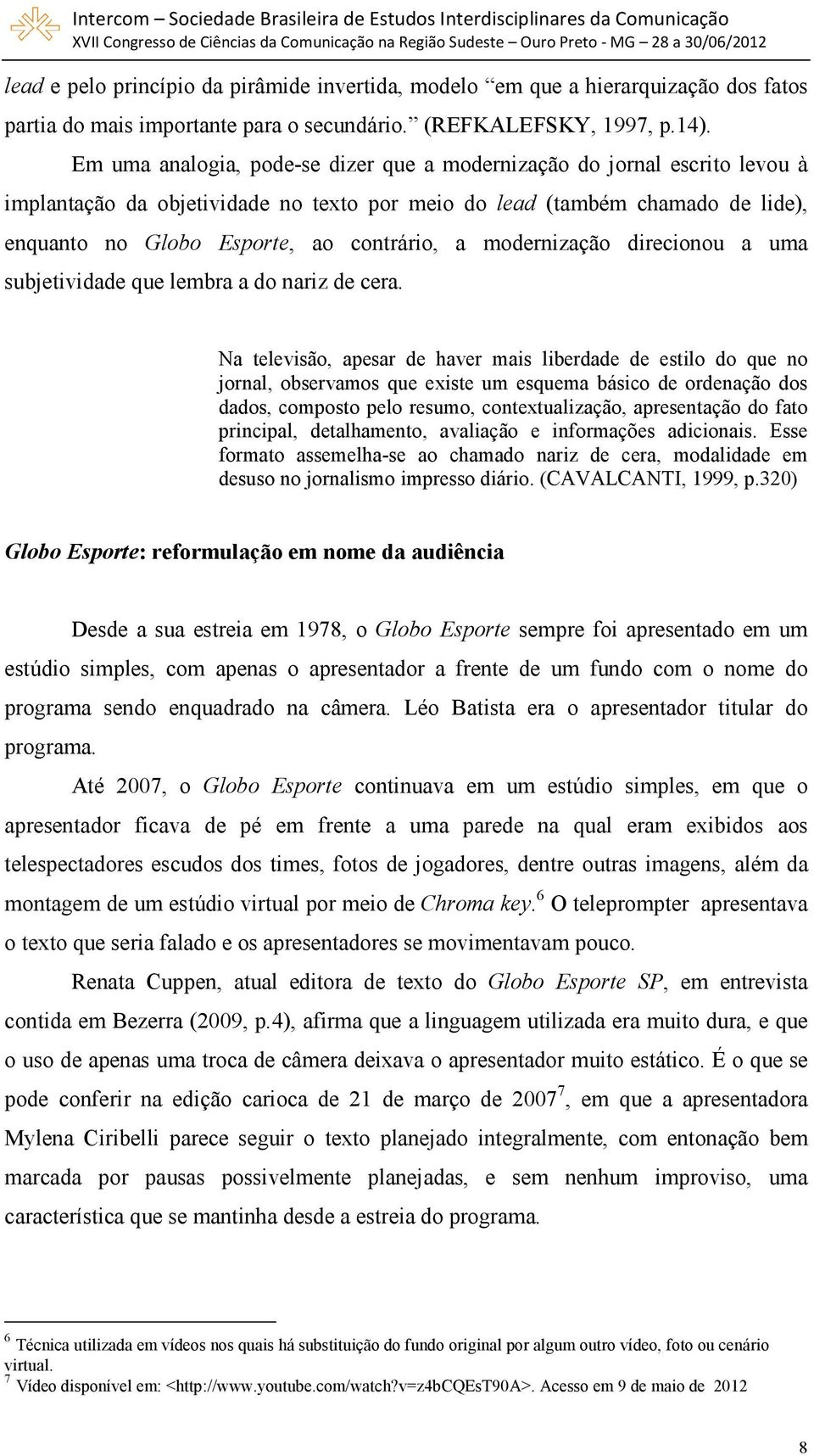 modernização direcionou a uma subjetividade que lembra a do nariz de cera.