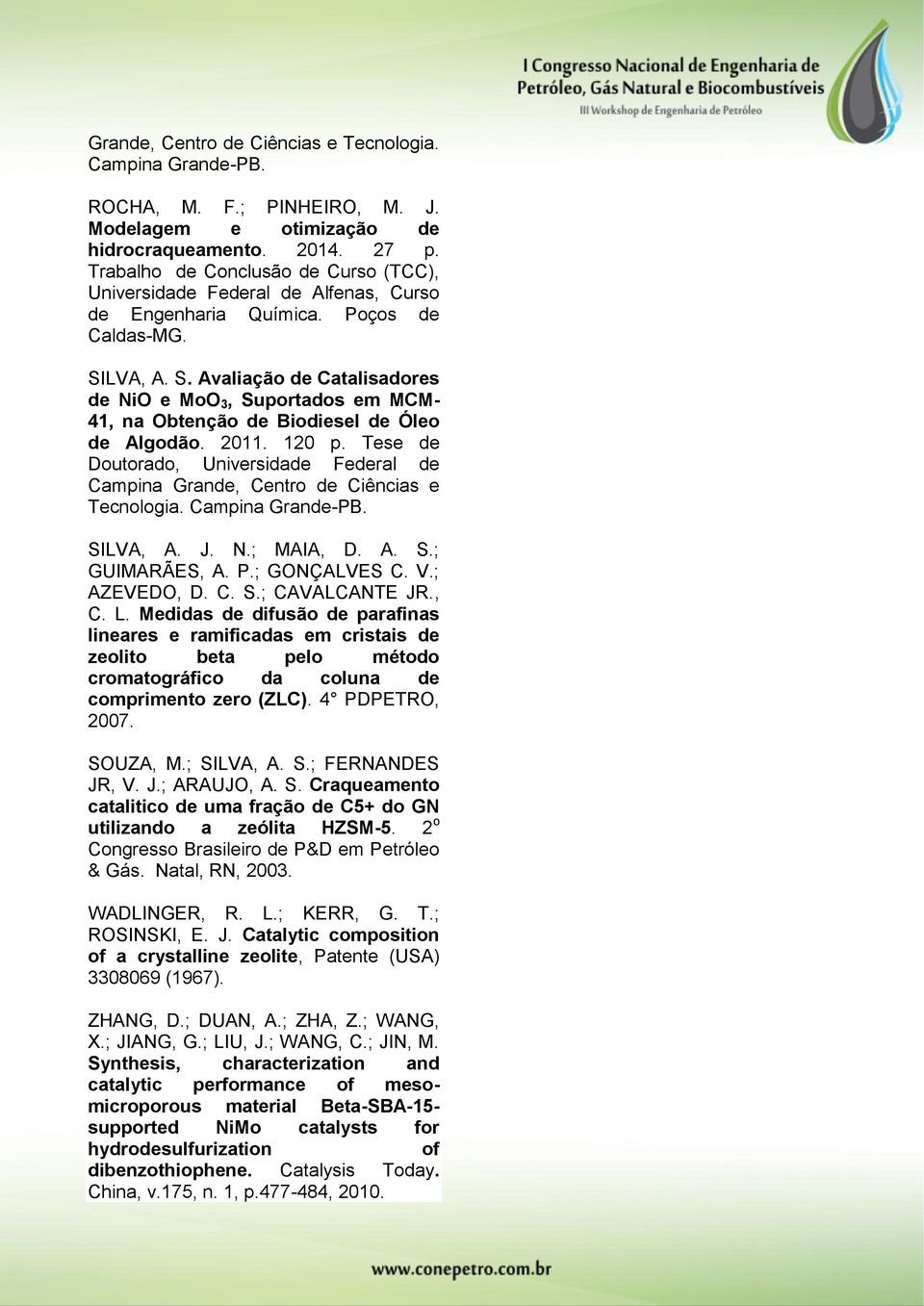 LVA, A. S. Avaliação de Catalisadores de NiO e MoO 3, Suportados em MCM- 41, na Obtenção de Biodiesel de Óleo de Algodão. 2011. 120 p.