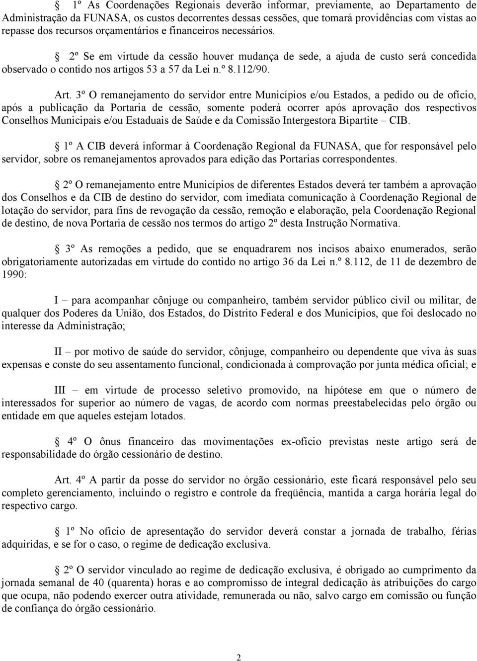 3º O remanejamento do servidor entre Municípios e/ou Estados, a pedido ou de ofício, após a publicação da Portaria de cessão, somente poderá ocorrer após aprovação dos respectivos Conselhos