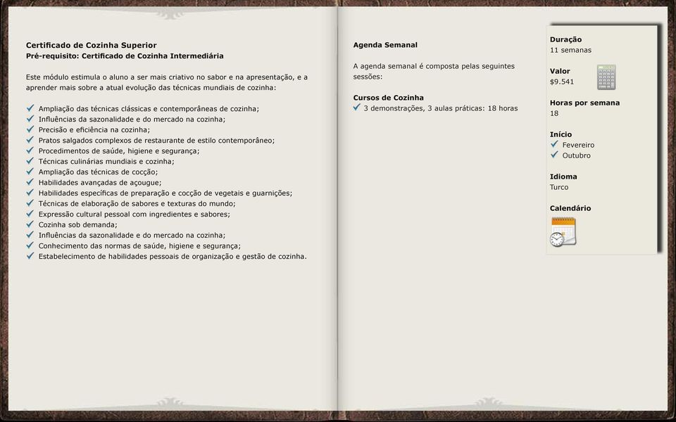 salgados complexos de restaurante de estilo contemporâneo; Procedimentos de saúde, higiene e segurança; Técnicas culinárias mundiais e cozinha; Ampliação das técnicas de cocção; Habilidades avançadas