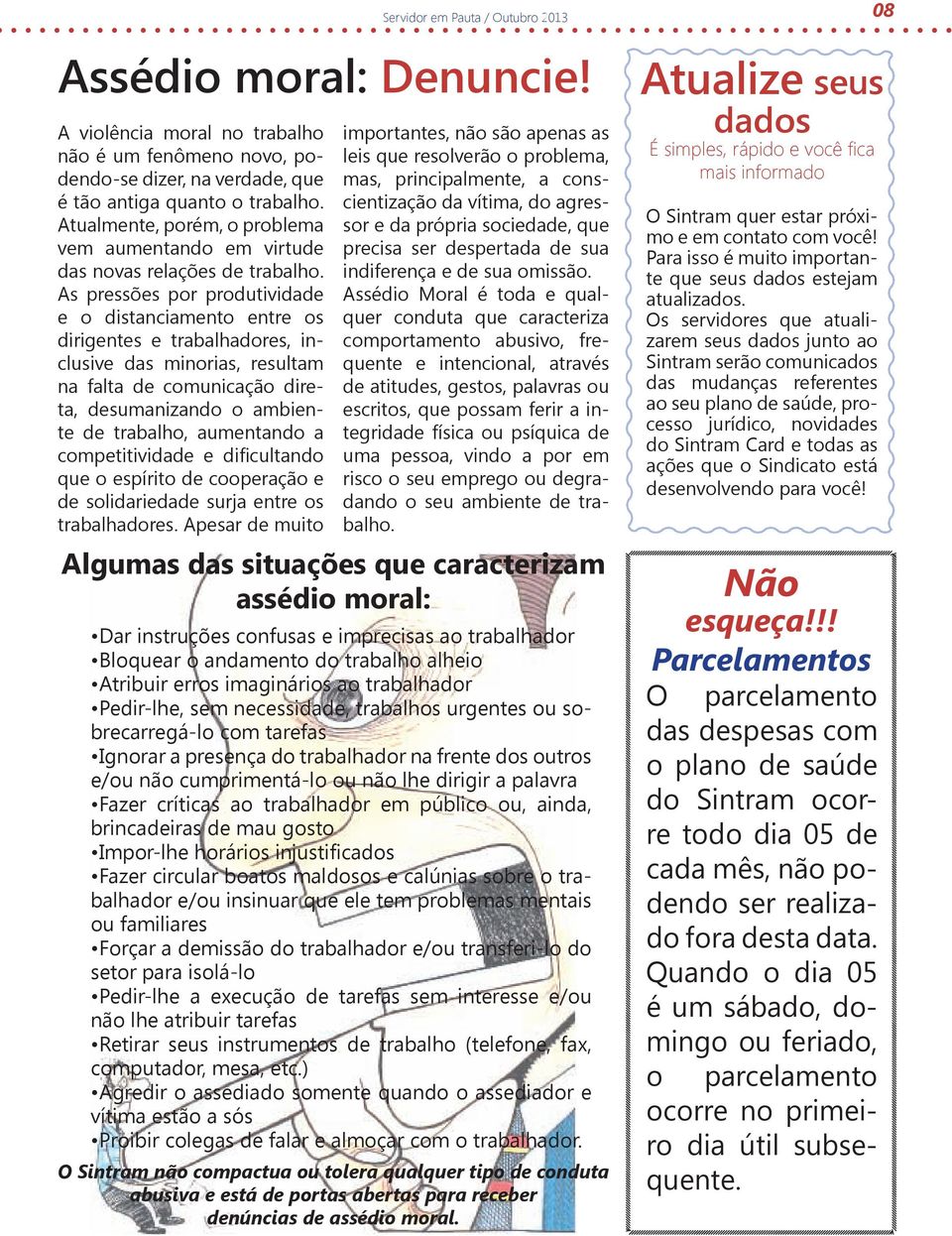 As pressões por produtividade e o distanciamento entre os dirigentes e trabalhadores, inclusive das minorias, resultam na falta de comunicação direta, desumanizando o ambiente de trabalho, aumentando