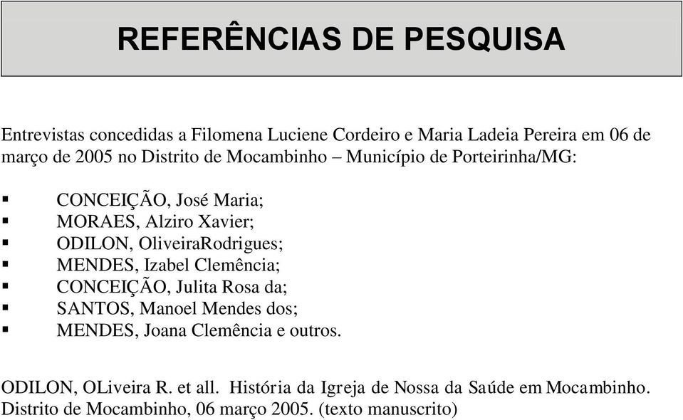 MENDES, Izabel Clemência; CONCEIÇÃO, Julita Rosa da; SANTOS, Manoel Mendes dos; MENDES, Joana Clemência e outros.