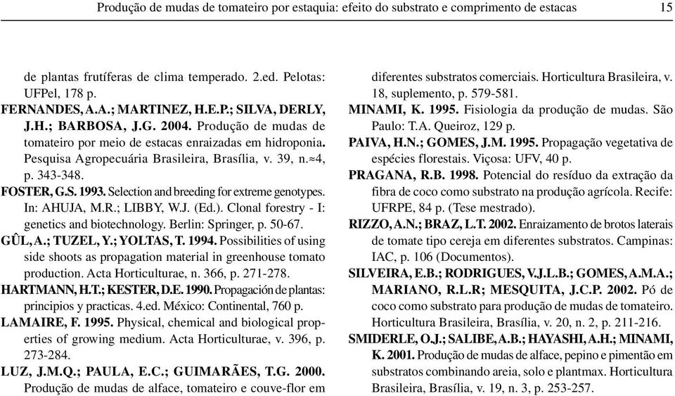 Selection and breeding for extreme genotypes. In: AHUJA, M.R.; LIBBY, W.J. (Ed.). Clonal forestry - I: genetics and biotechnology. Berlin: Springer, p. 50-67. GÛL, A.; TUZEL, Y.; YOLTAS, T. 1994.