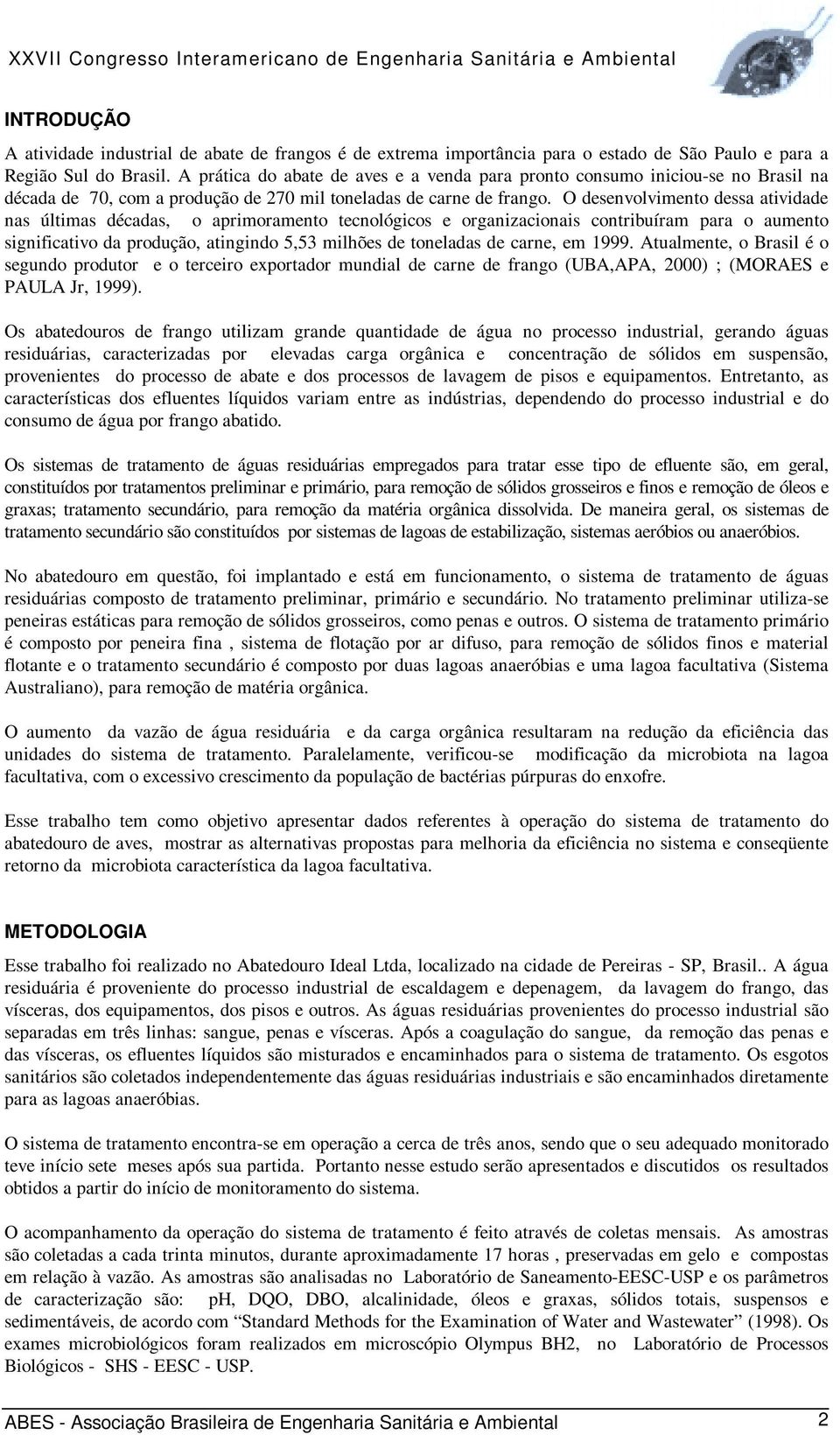 O desenvolvimento dessa atividade nas últimas décadas, o aprimoramento tecnológicos e organizacionais contribuíram para o aumento significativo da produção, atingindo 5,53 milhões de toneladas de