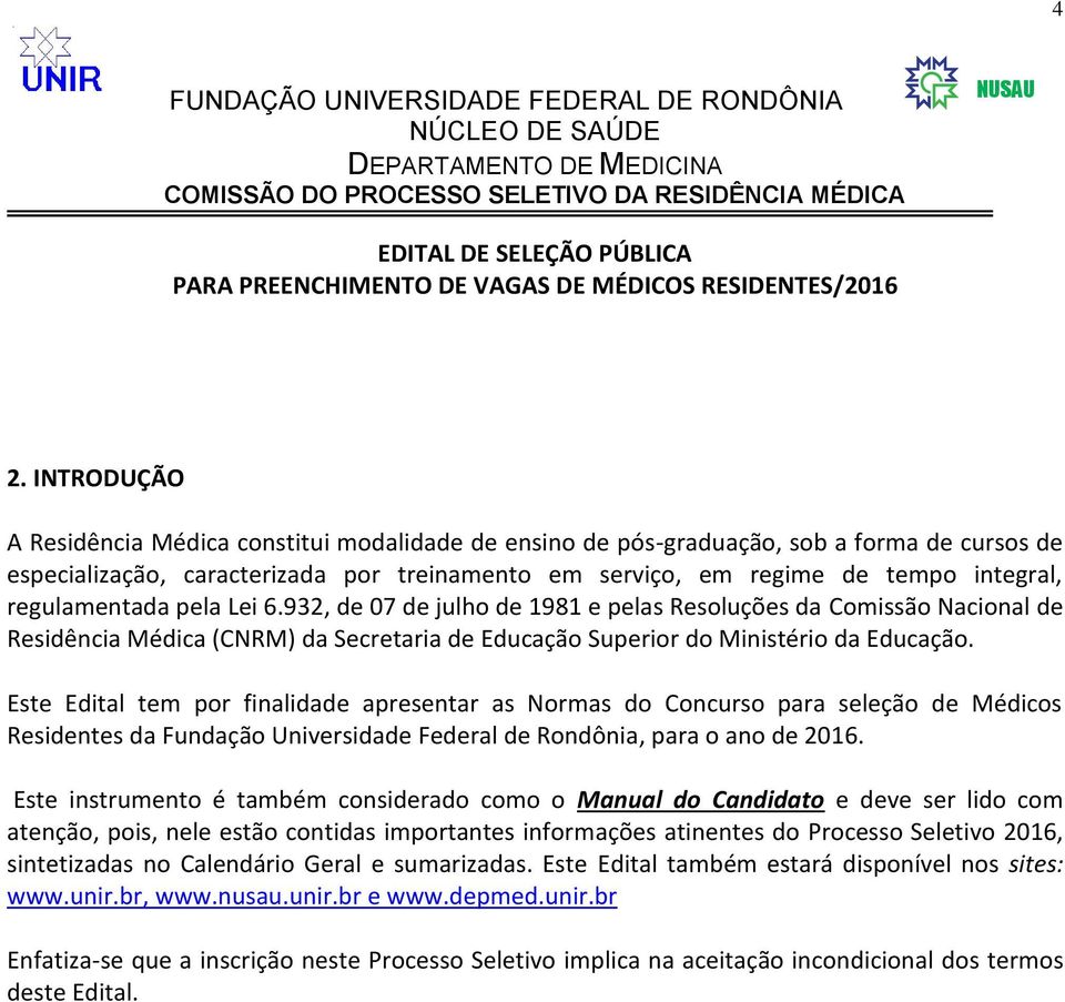 regulamentada pela Lei 6.932, de 07 de julho de 1981 e pelas Resoluções da Comissão Nacional de Residência Médica (CNRM) da Secretaria de Educação Superior do Ministério da Educação.