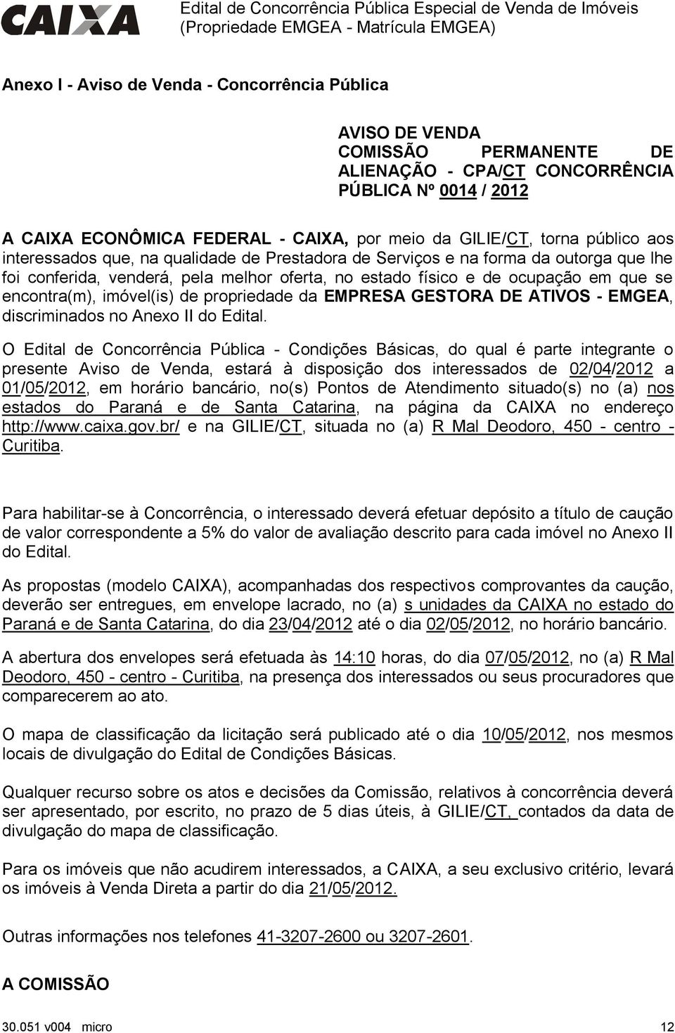 imóvel(is) de propriedade da EMPRESA GESTORA DE ATIVOS - EMGEA, discriminados no Anexo II do Edital.