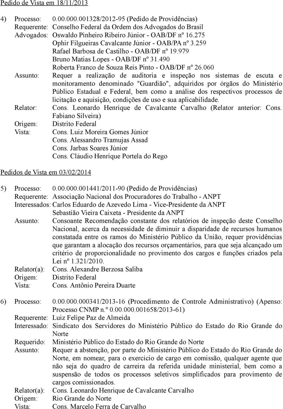 275 Ophir Filgueiras Cavalcante Júnior - OAB/PA nº 3.259 Rafael Barbosa de Castilho - OAB/DF nº 19.979 Bruno Matias Lopes - OAB/DF nº 31.490 Roberta Franco de Souza Reis Pinto - OAB/DF nº 26.