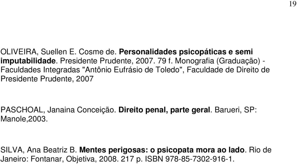 Prudente, 2007 PASCHOAL, Janaina Conceição. Direito penal, parte geral. Barueri, SP: Manole,2003.