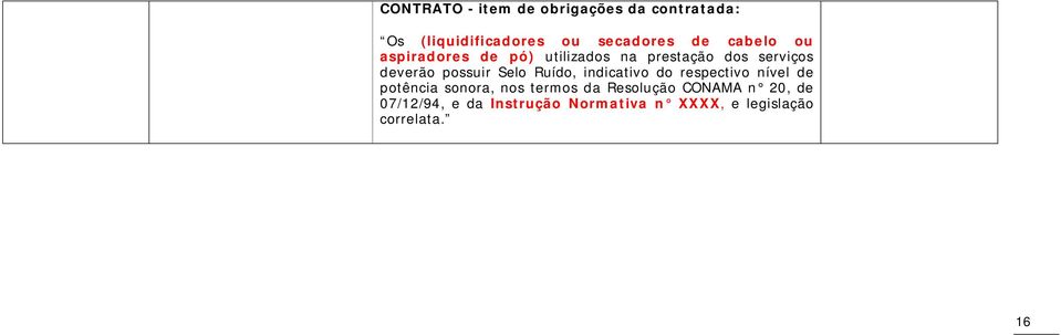 Selo Ruído, indicativo do respectivo nível de potência sonora, nos termos da