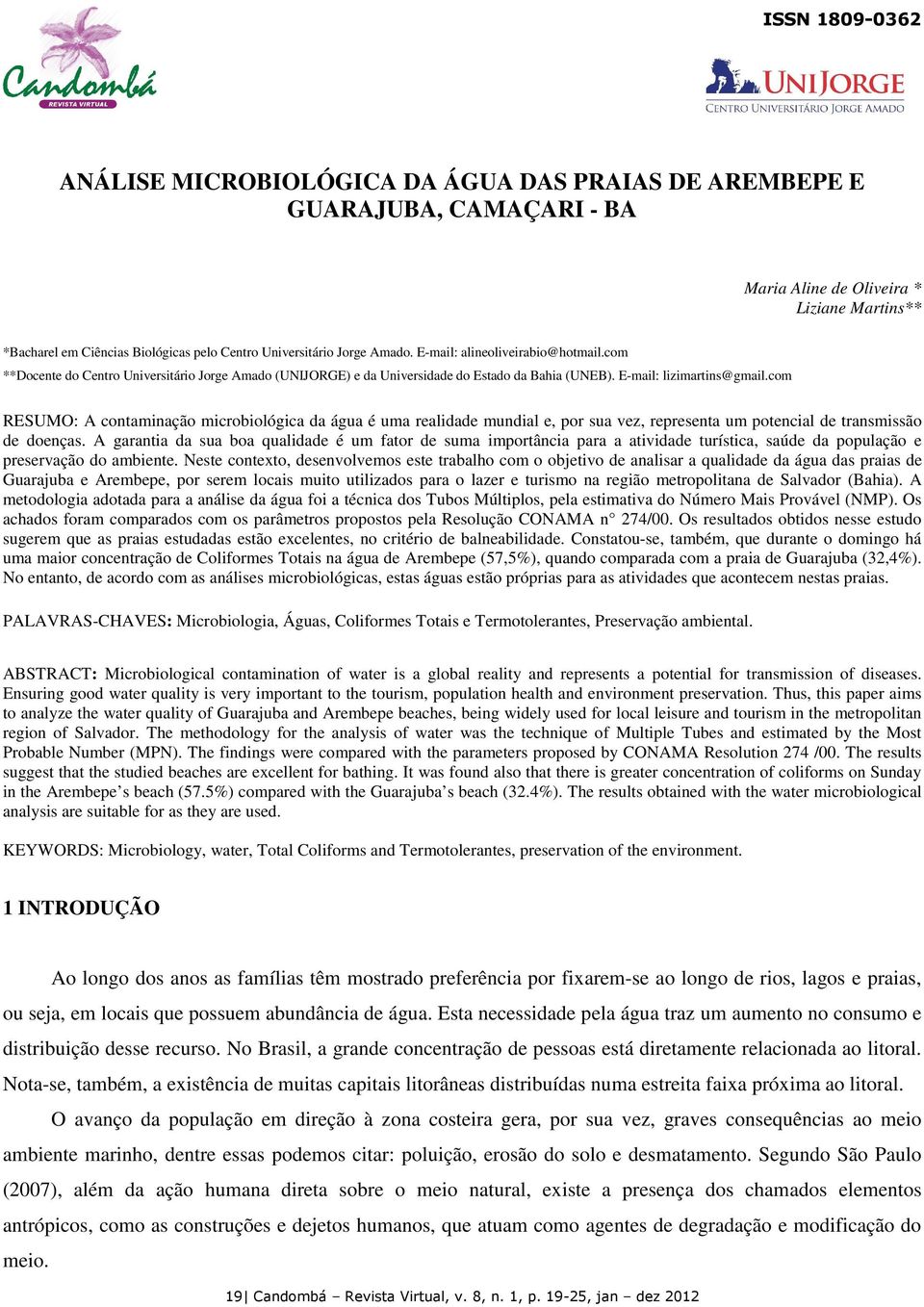 com RESUMO: A contaminação microbiológica da água é uma realidade mundial e, por sua vez, representa um potencial de transmissão de doenças.