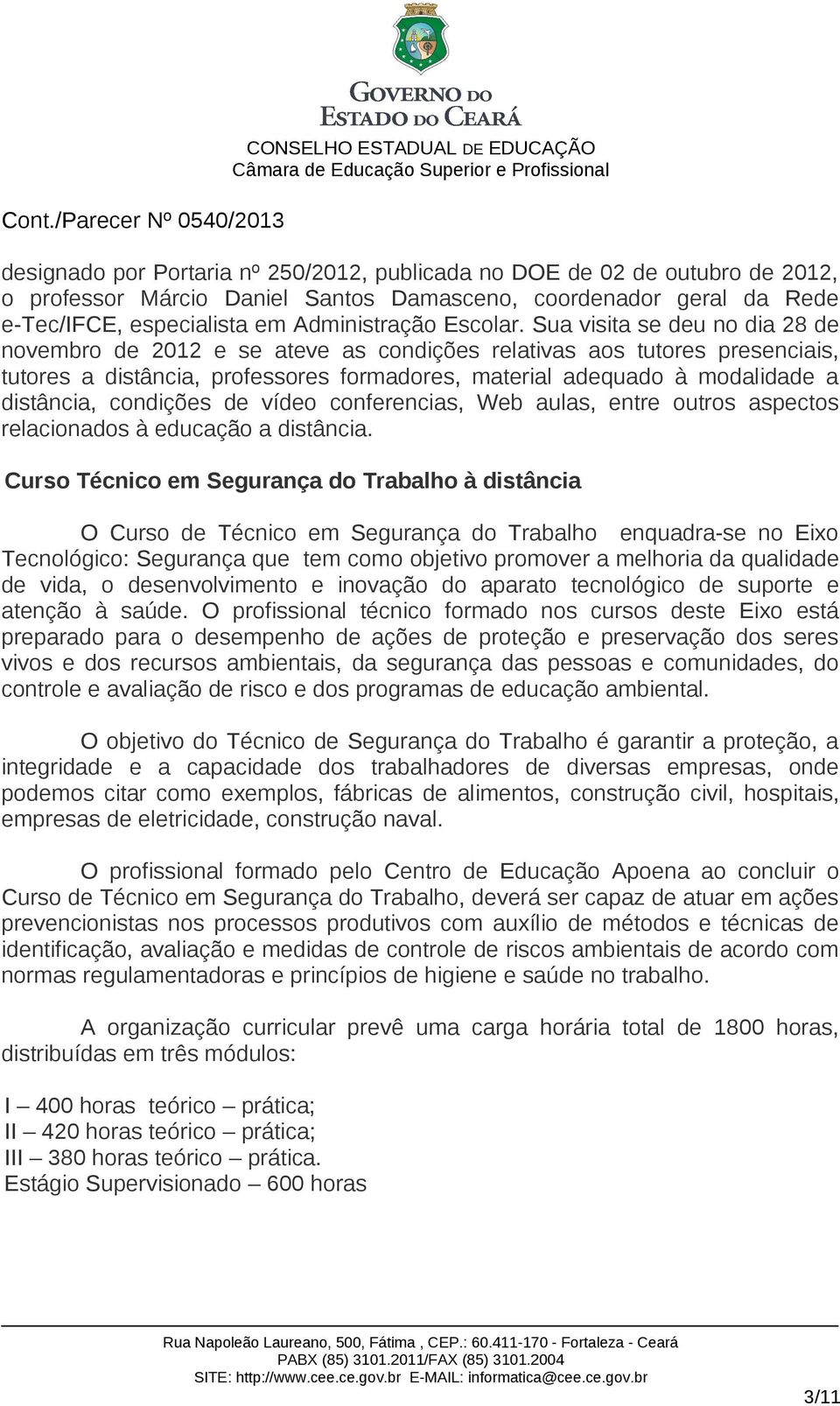 condições de vídeo conferencias, Web aulas, entre outros aspectos relacionados à educação a distância.