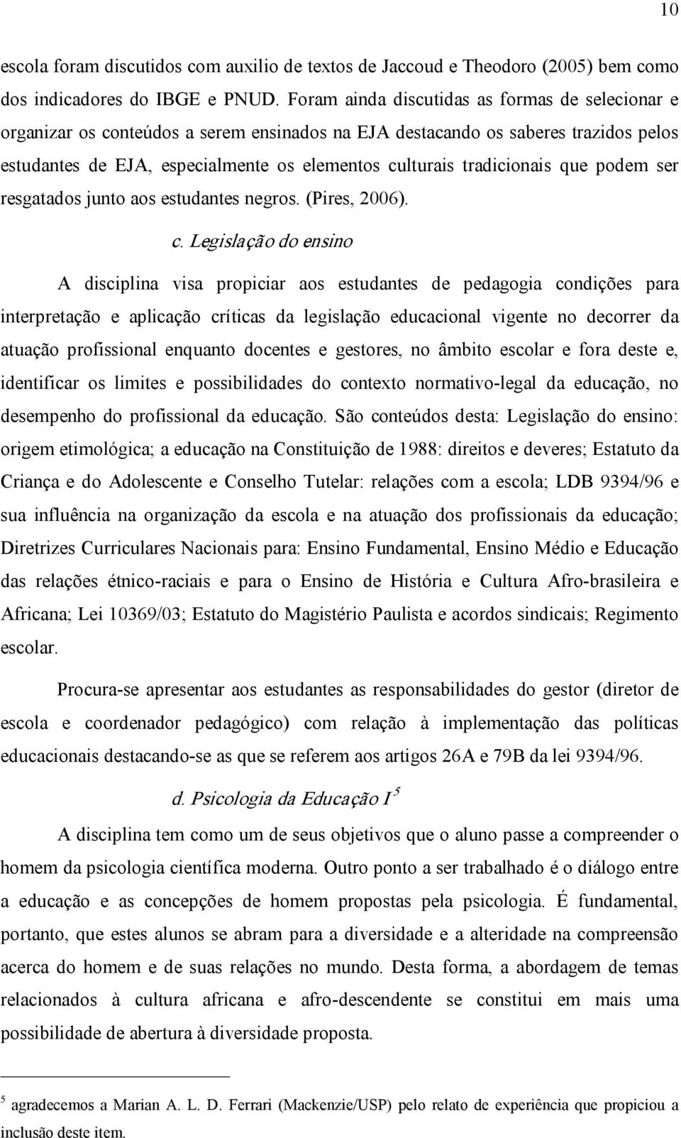 tradicionais que podem ser resgatados junto aos estudantes negros. (Pires, 2006). c.