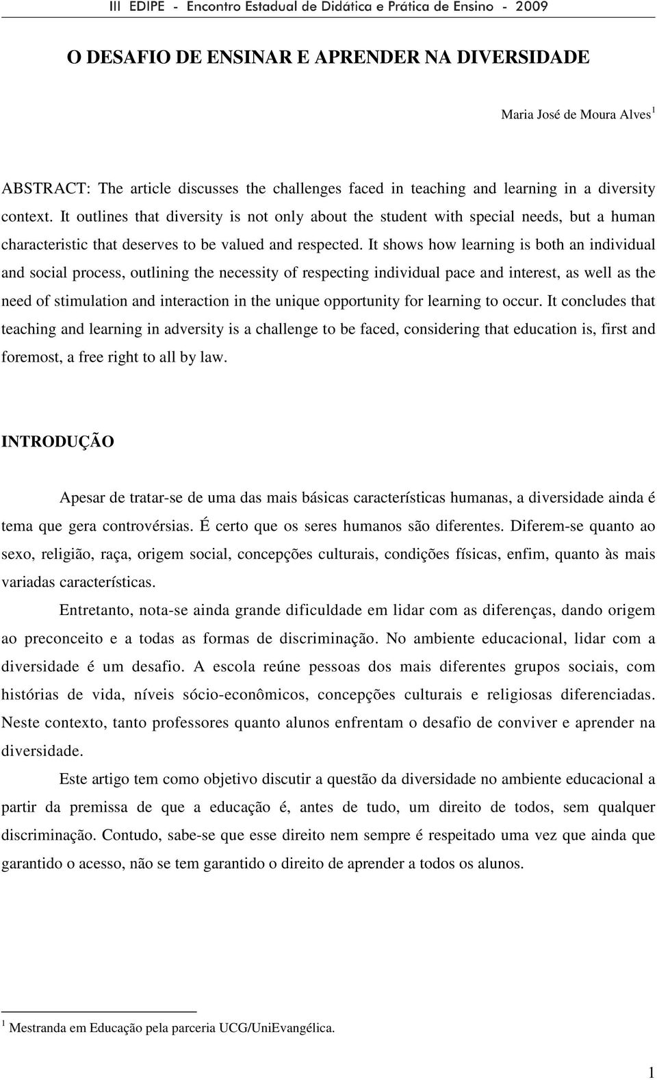 It shows how learning is both an individual and social process, outlining the necessity of respecting individual pace and interest, as well as the need of stimulation and interaction in the unique