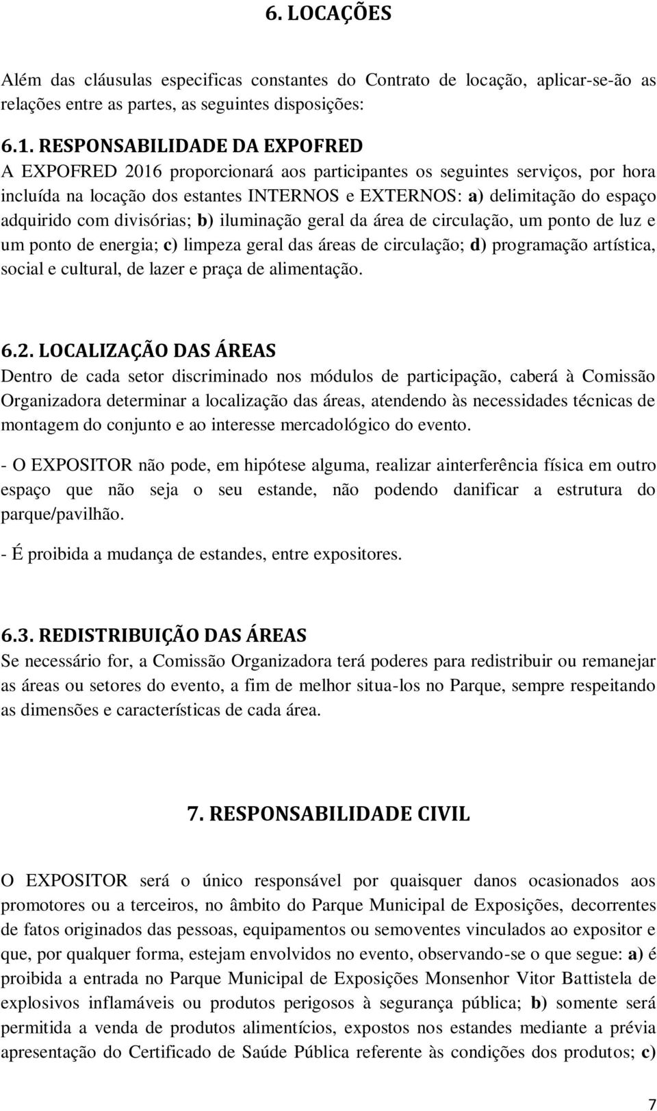 com divisórias; b) iluminação geral da área de circulação, um ponto de luz e um ponto de energia; c) limpeza geral das áreas de circulação; d) programação artística, social e cultural, de lazer e