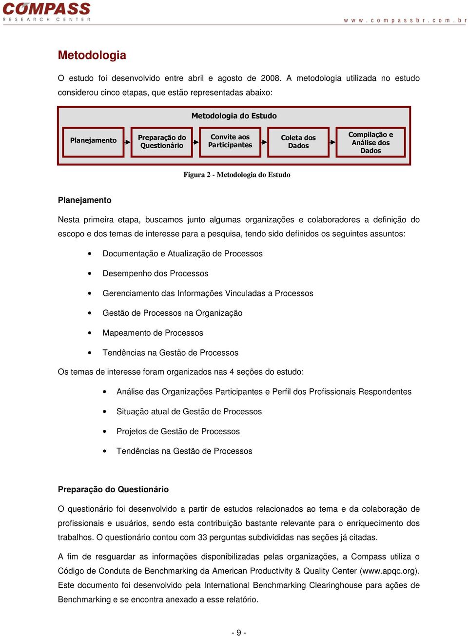 Compilação e Análise dos Dados Figura 2 - Metodologia do Estudo Planejamento Nesta primeira etapa, buscamos junto algumas organizações e colaboradores a definição do escopo e dos temas de interesse