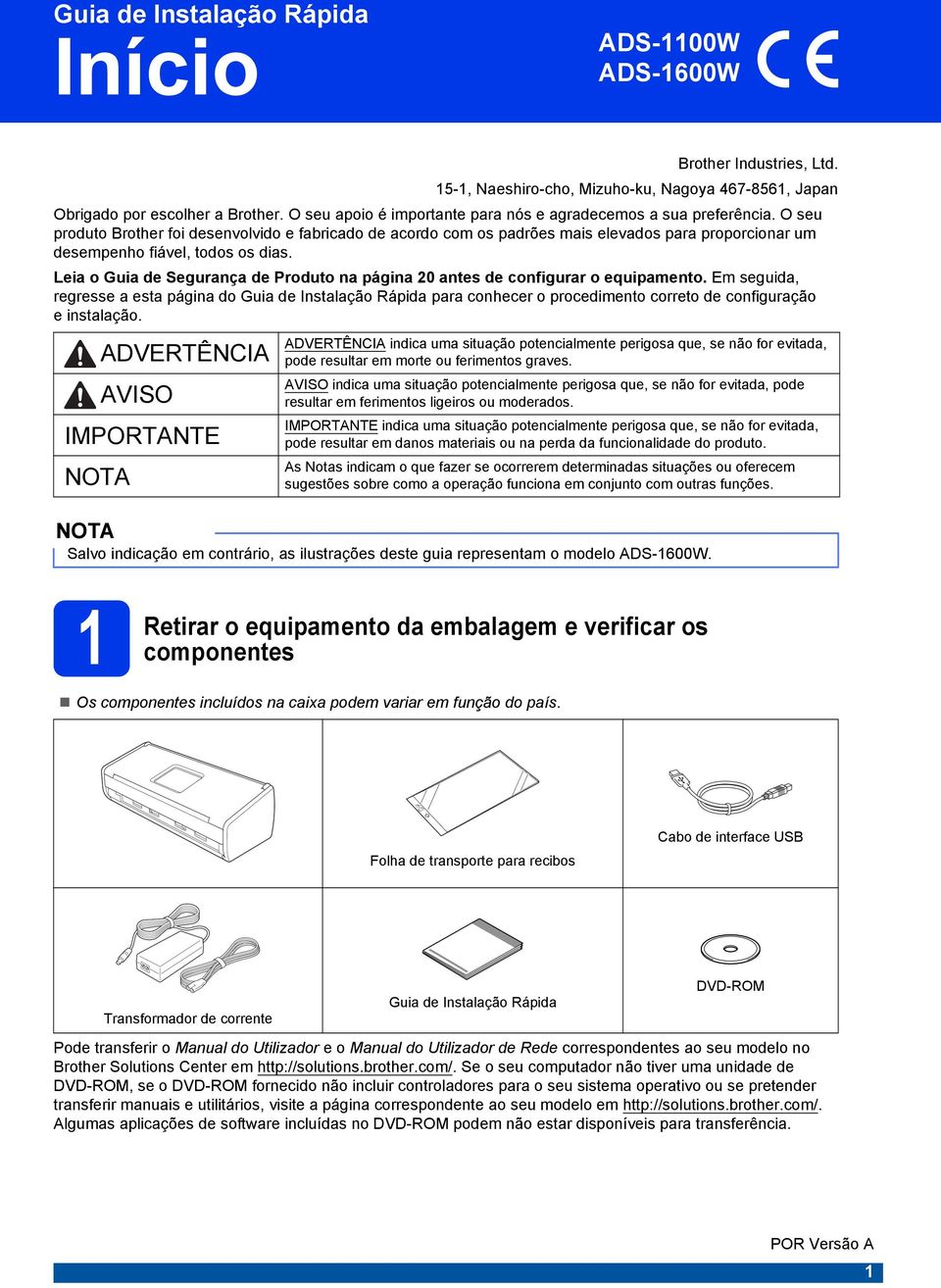 O seu produto Brother foi desenvolvido e fabricado de acordo com os padrões mais elevados para proporcionar um desempenho fiável, todos os dias.