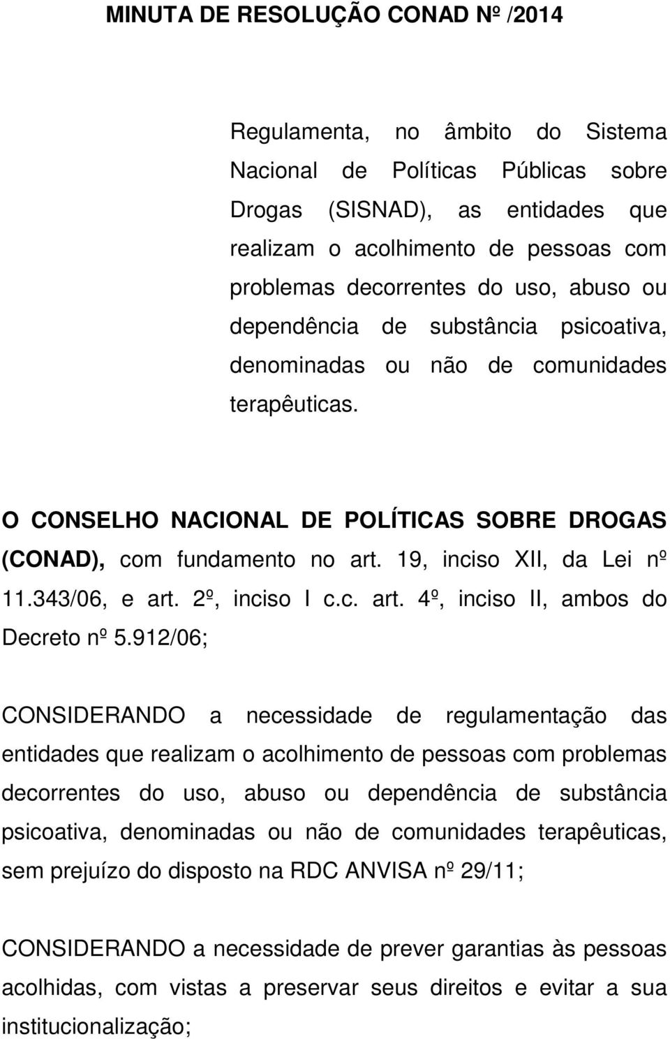 19, inciso XII, da Lei nº 11.343/06, e art. 2º, inciso I c.c. art. 4º, inciso II, ambos do Decreto nº 5.