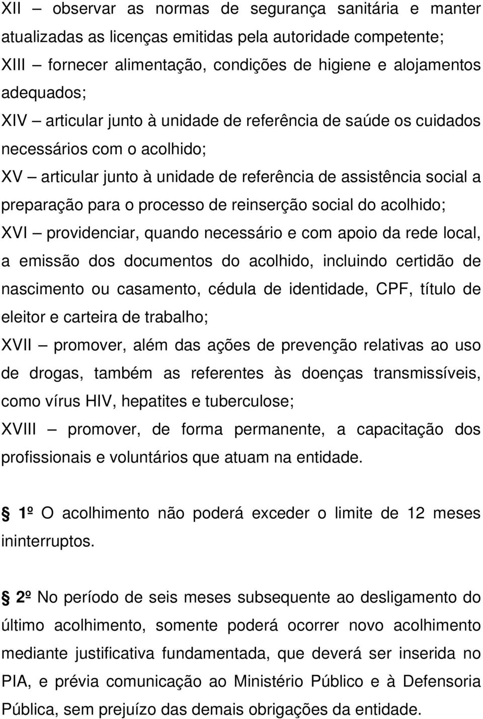 social do acolhido; XVI providenciar, quando necessário e com apoio da rede local, a emissão dos documentos do acolhido, incluindo certidão de nascimento ou casamento, cédula de identidade, CPF,