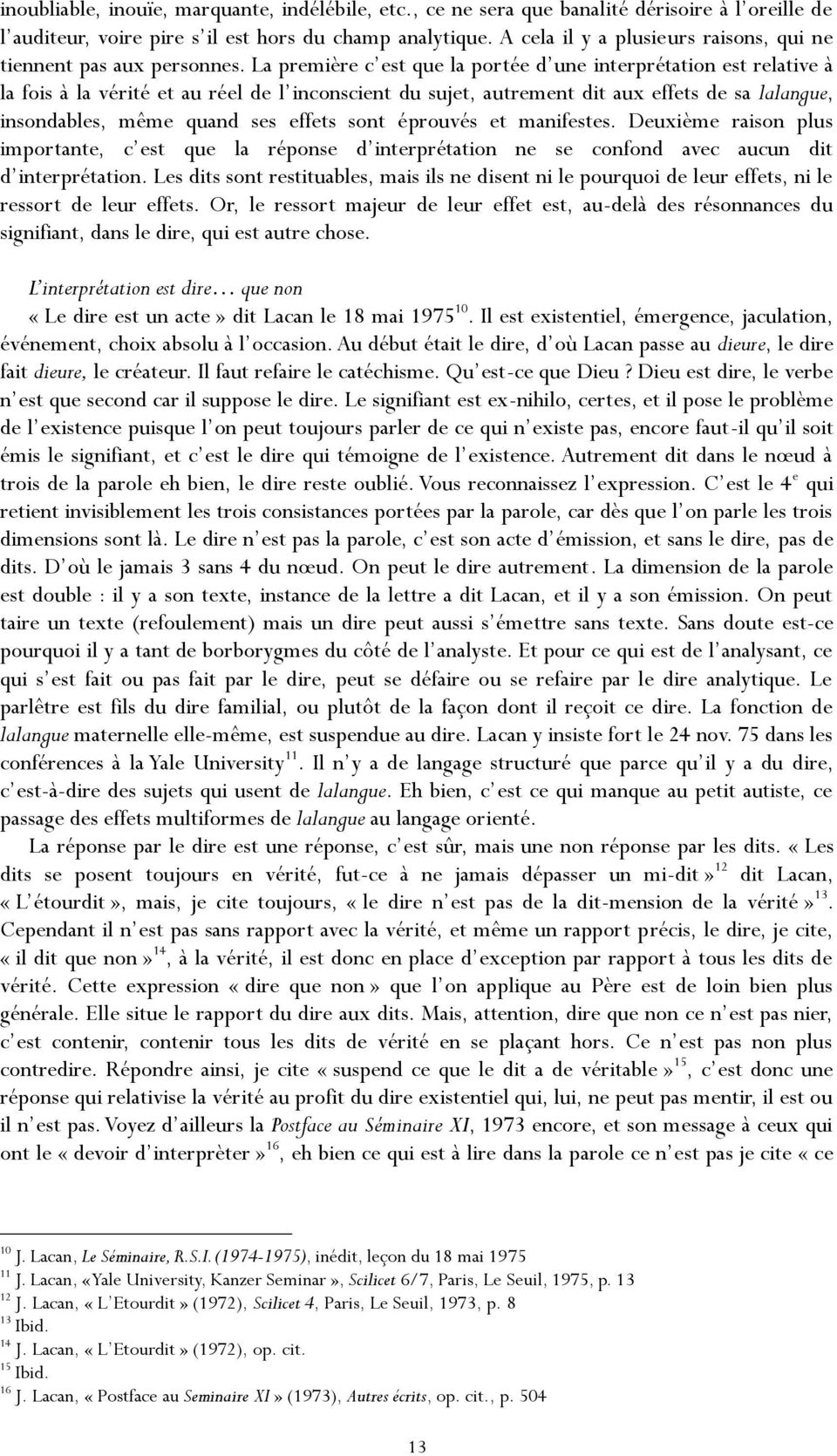 La première c est que la portée d une interprétation est relative à la fois à la vérité et au réel de l inconscient du sujet, autrement dit aux effets de sa lalangue, insondables, même quand ses