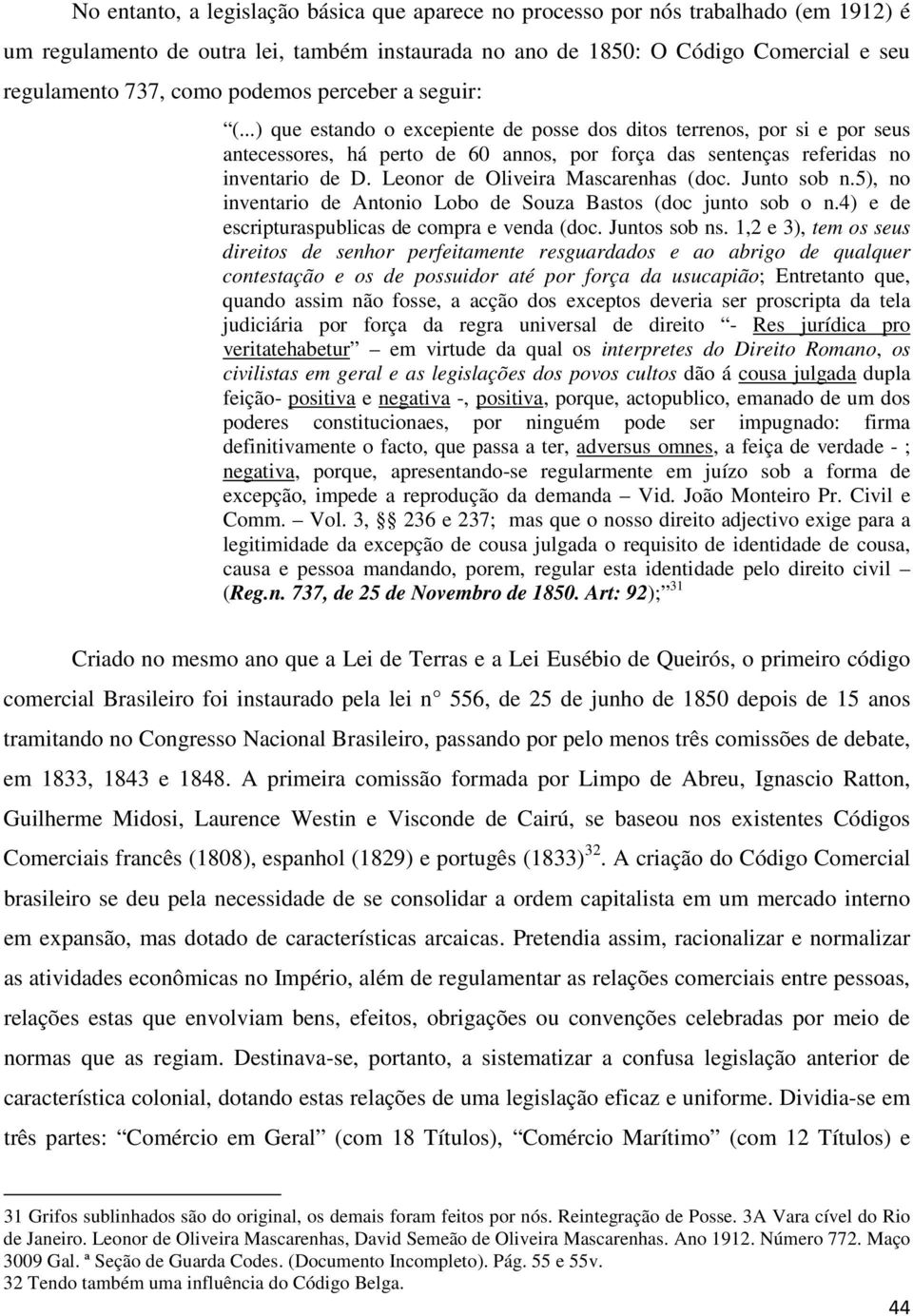 Leonor de Oliveira Mascarenhas (doc. Junto sob n.5), no inventario de Antonio Lobo de Souza Bastos (doc junto sob o n.4) e de escripturaspublicas de compra e venda (doc. Juntos sob ns.