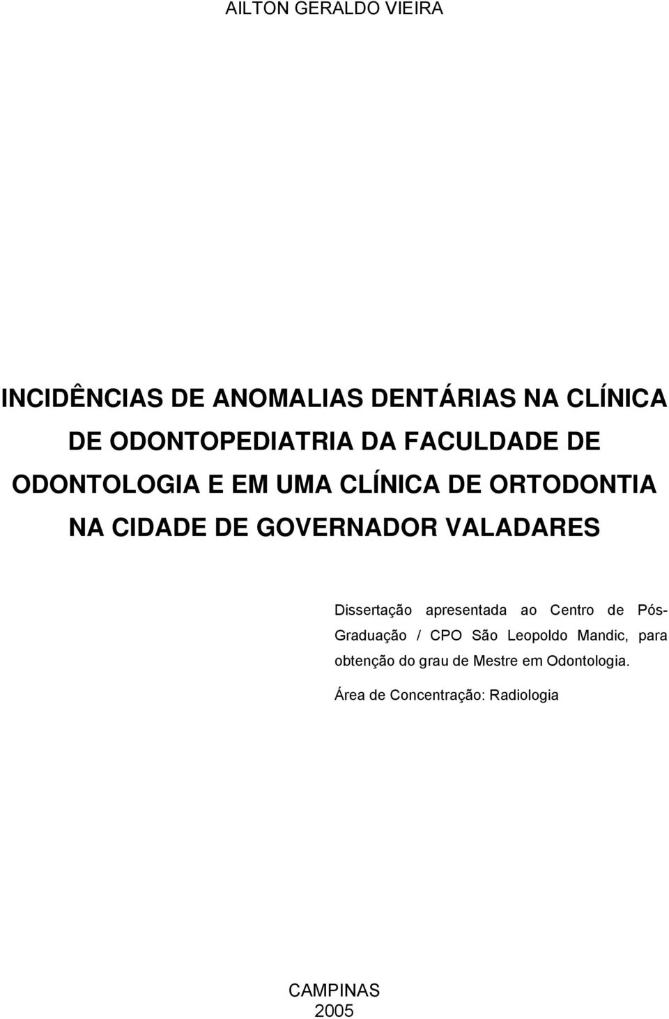 VALADARES Dissertação apresentada ao Centro de Pós- Graduação / CPO São Leopoldo Mandic,