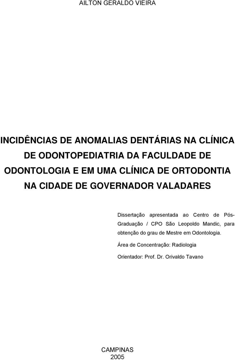 Dissertação apresentada ao Centro de Pós- Graduação / CPO São Leopoldo Mandic, para obtenção do