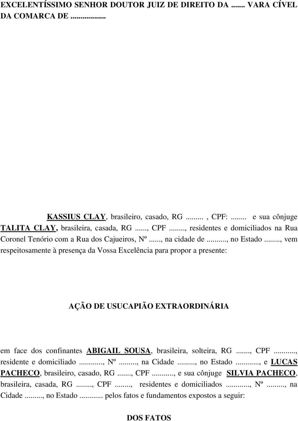 .., vem respeitosamente à presença da Vossa Excelência para propor a presente: AÇÃO DE USUCAPIÃO EXTRAORDINÁRIA em face dos confinantes ABIGAIL SOUSA, brasileira, solteira, RG..., CPF.