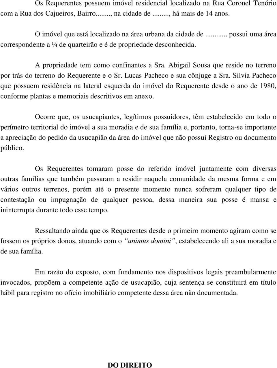 Abigail Sousa que reside no terreno por trás do terreno do Requerente e o Sr. Lucas Pacheco e sua cônjuge a Sra.