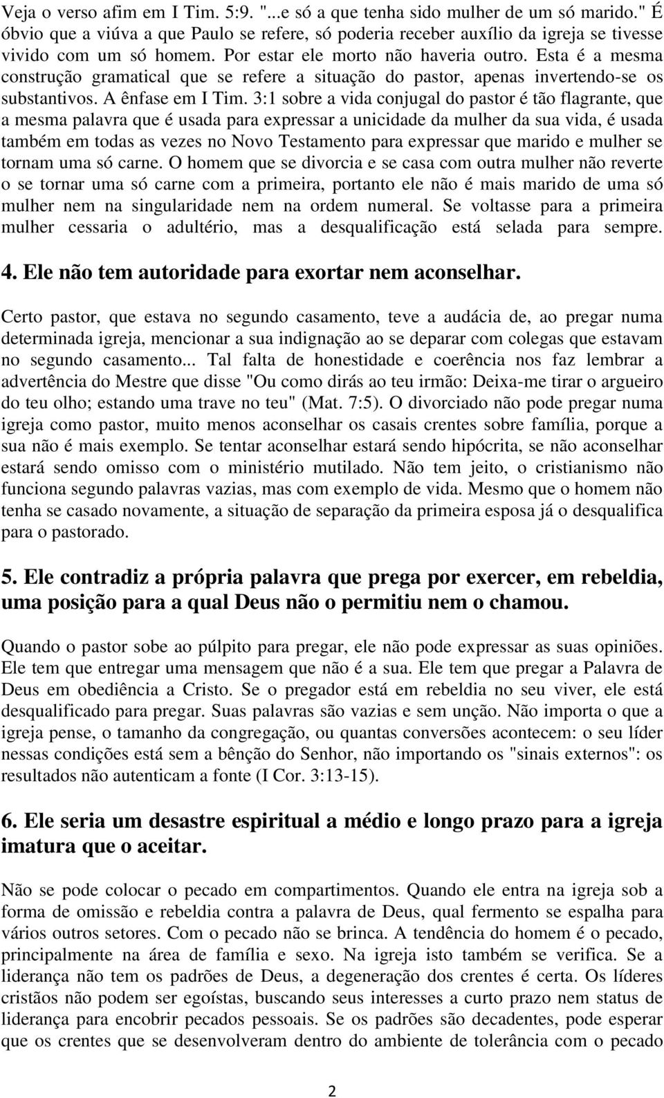 3:1 sobre a vida conjugal do pastor é tão flagrante, que a mesma palavra que é usada para expressar a unicidade da mulher da sua vida, é usada também em todas as vezes no Novo Testamento para