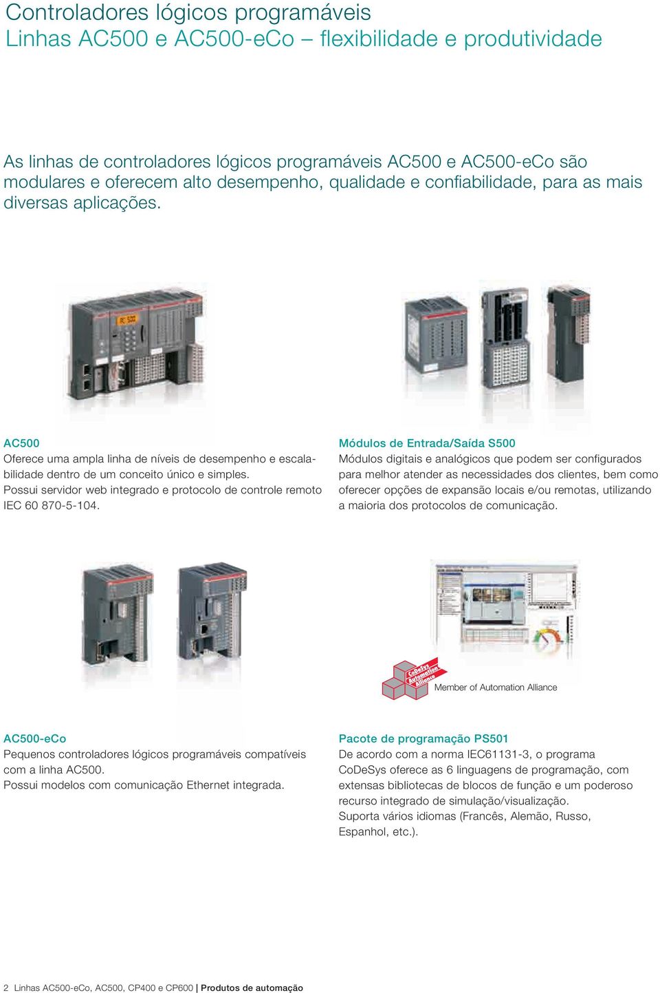 Possui servidor web integrado e protocolo de controle remoto IEC 60 870-5-104.