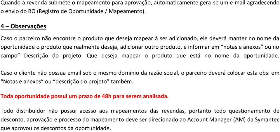 em notas e anexos ou no campo Descrição do projeto. Que deseja mapear o produto que está no nome da oportunidade.