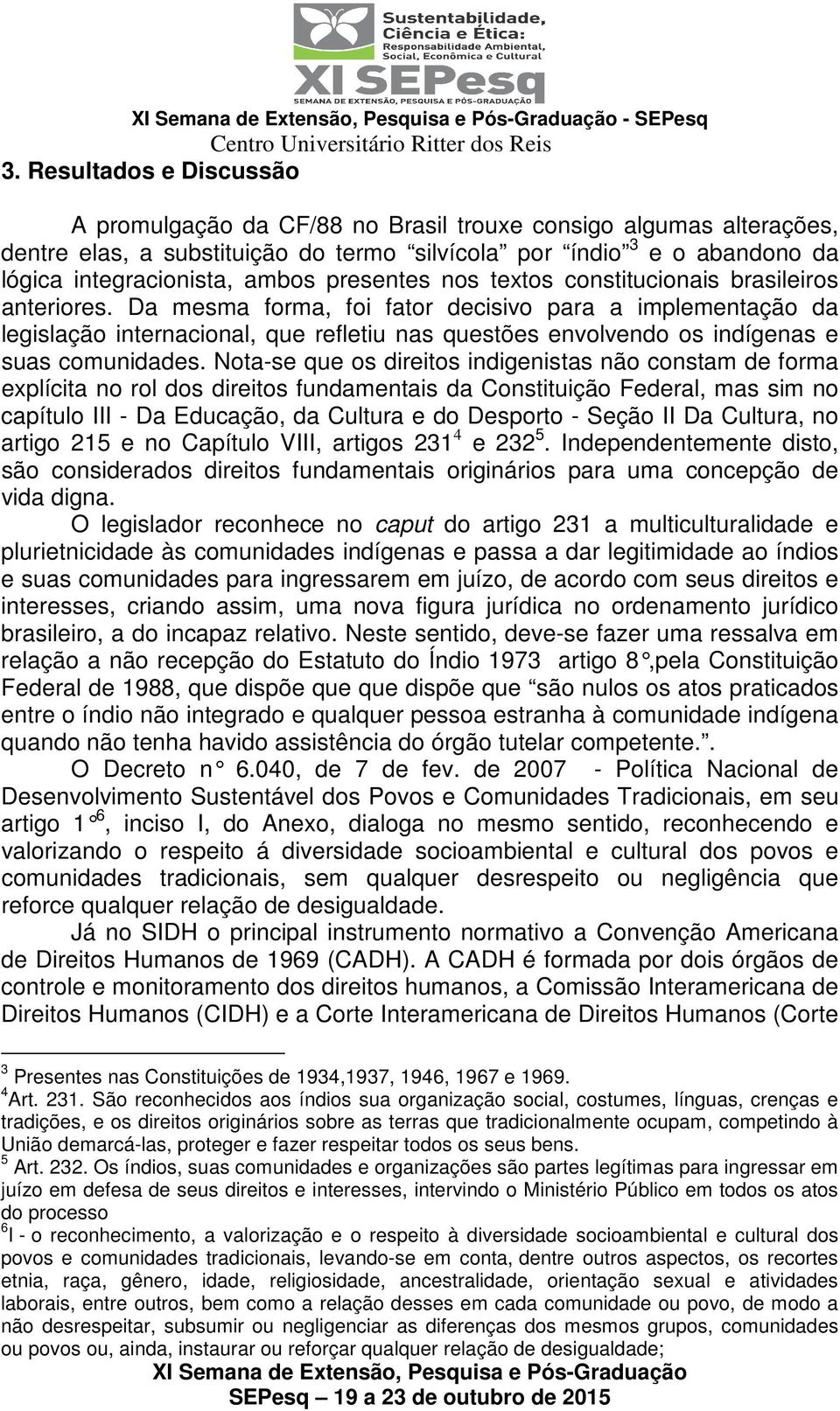 presentes nos textos constitucionais brasileiros anteriores.