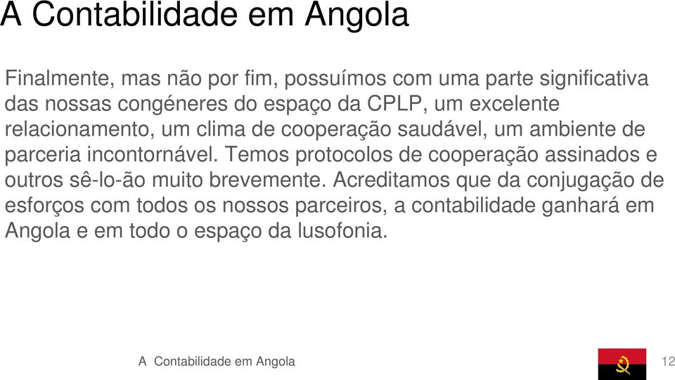 Temos protocolos de cooperação assinados e outros sê-lo-ão muito brevemente.