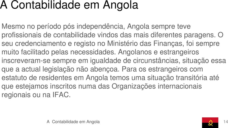 Angolanos e estrangeiros inscreveram-se sempre em igualdade de circunstâncias, situação essa que a actual legislação não abençoa.